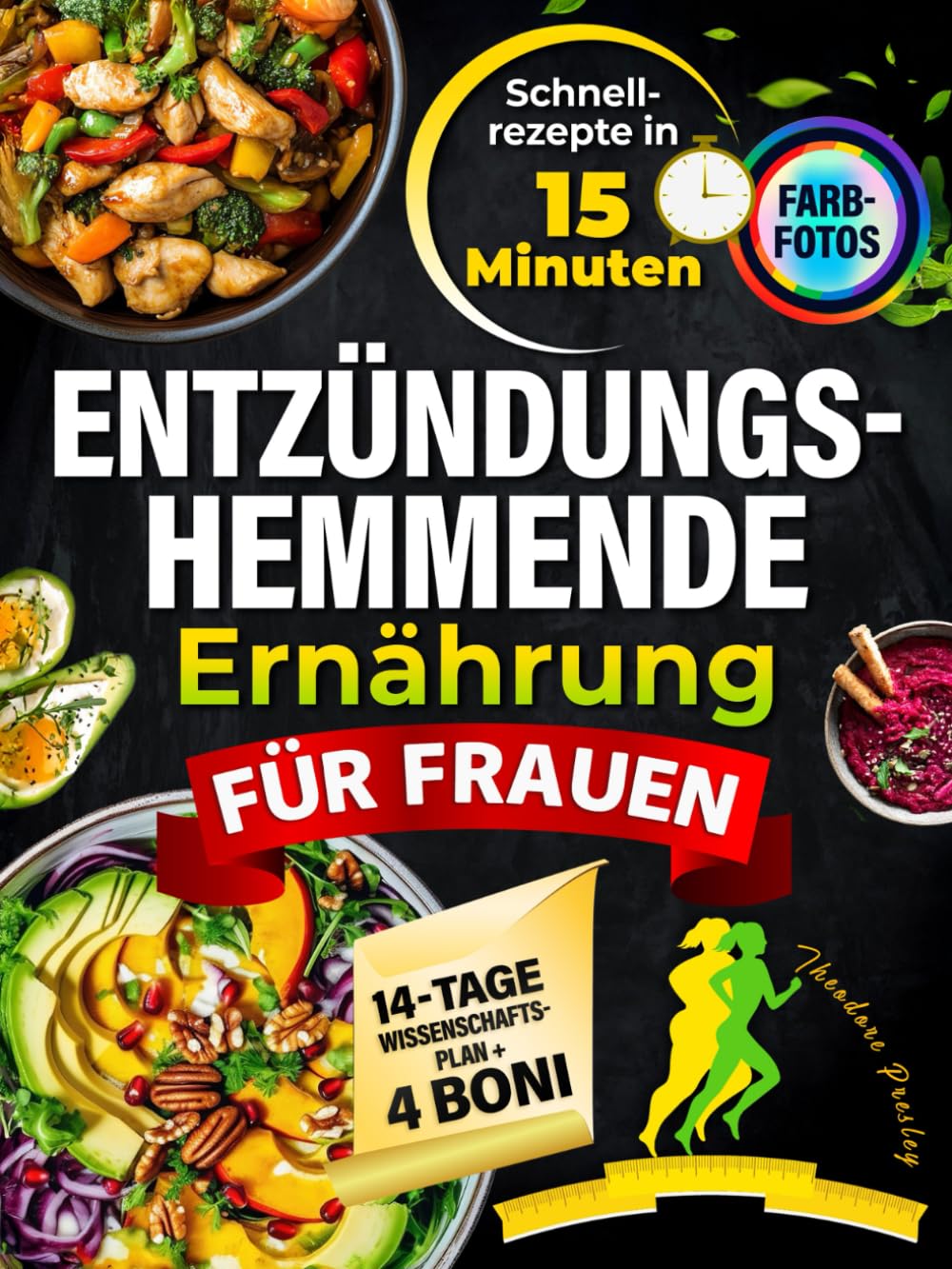 Entzündungshemmende Ernährung für Frauen : Unzählige köstliche 15-Minuten-Rezepte für Schmerzfreiheit, mehr Energie und ein starkes Immunsystem – Inkl. 14-Tage-Anti-Entzündungs-Plan Health, Nutrition & Fitness