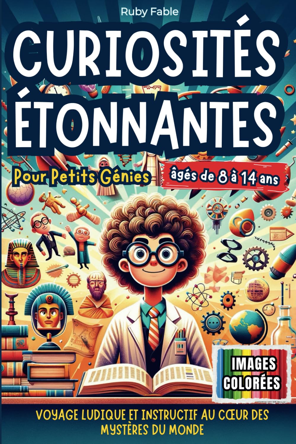 Curiosités Étonnantes pour Petits Génies: Voyage Ludique et Instructif au Cœur des Mystères du Monde book