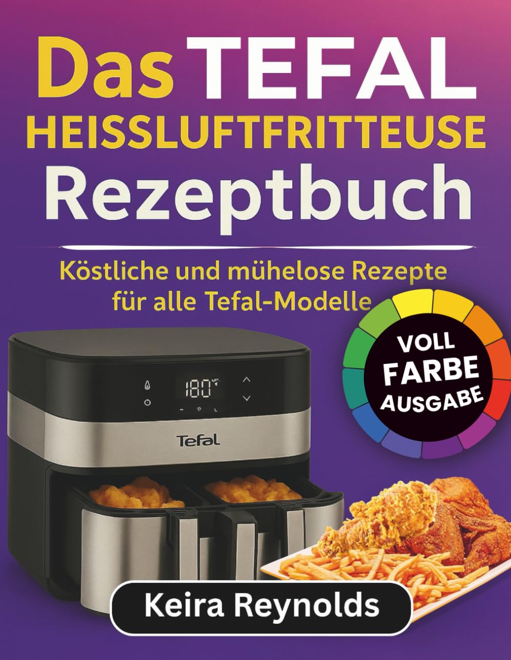 Das Tefal Heißluftfritteuse Rezeptbuch: Köstliche und mühelose Rezepte für alle Tefal-Modelle Cooking & Enjoying