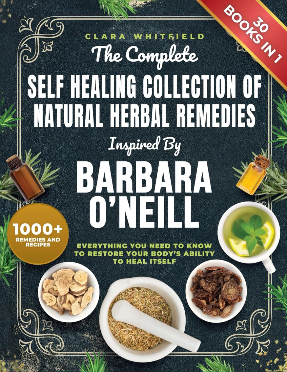 The Complete Self Healing Collection of Natural Herbal Remedies Inspired by Barbara O'Neill: Everything You Need to Know to Restore Your Body’s Ability to Heal Itself book