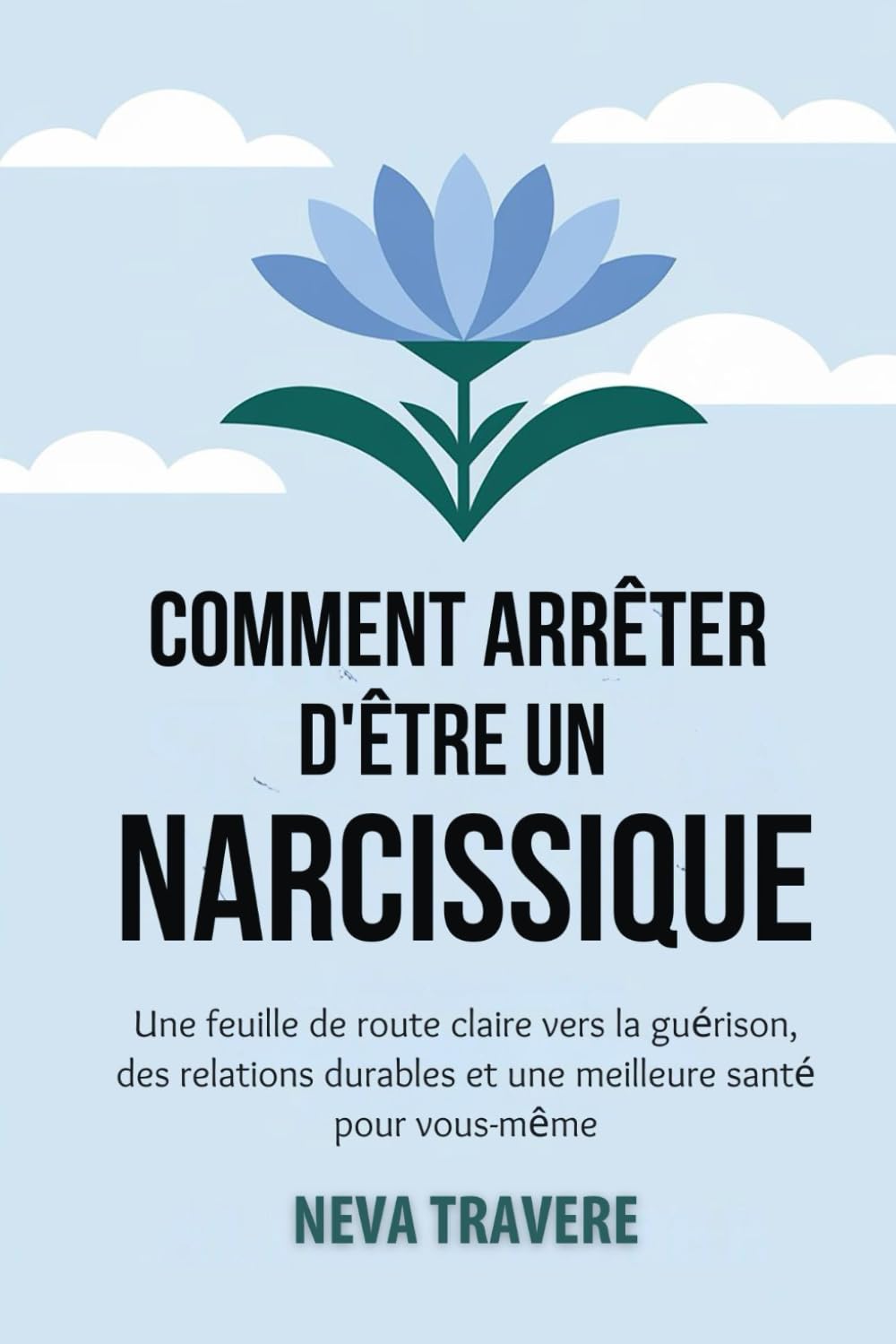 Comment Arrêter D'être Narcissique: Une feuille de route claire vers la guérison, des relations durables et une meilleure santé pour vous-même book