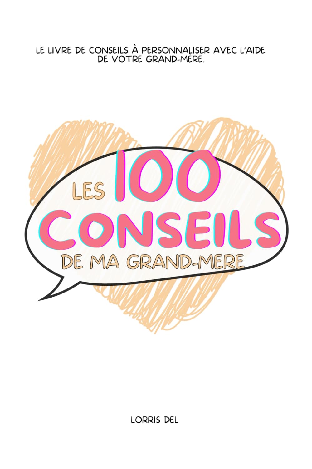 Les 100 conseils de ma Grand-Mère : Le livre de conseils à personnaliser avec l'aide de votre grand-mère book