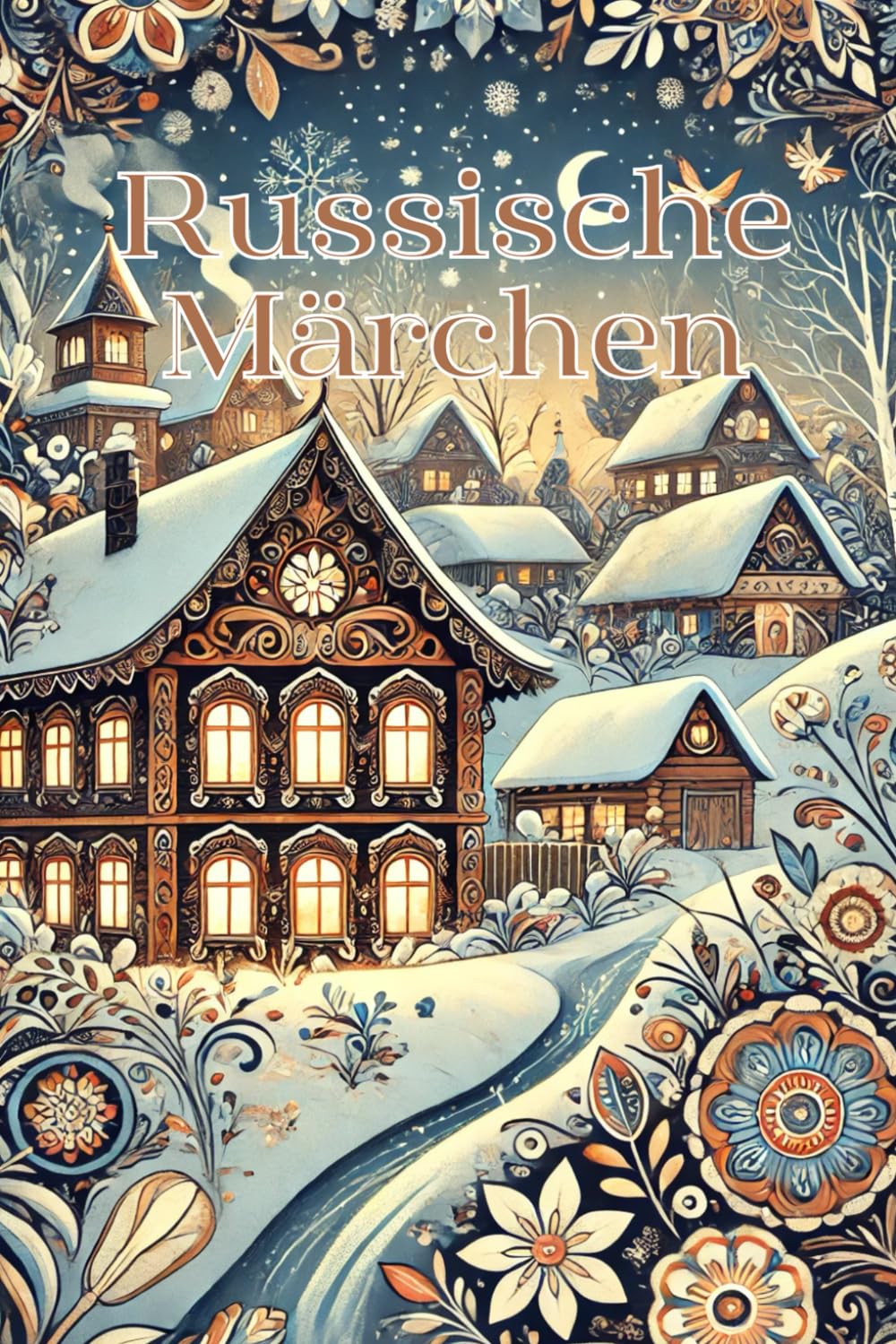 Russische Märchen: 32 Märchenhafte Reisen in die Welt russischer Folklore – Kurzgeschichten für die ganze Familie Fairy Tales & Legends