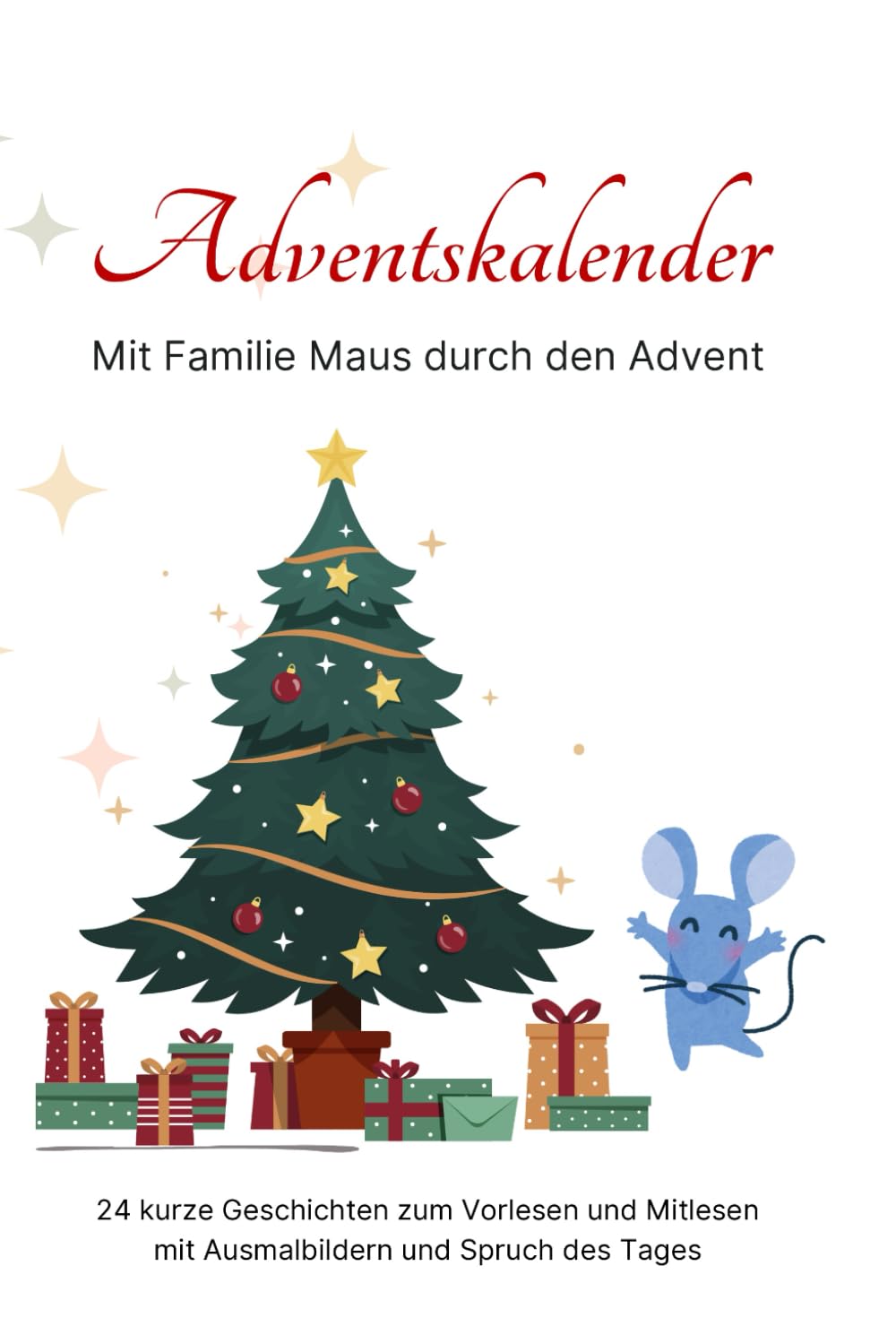 Adventskalender - Mit Familie Maus durch den Advent: Wunderbare Weihnachtsgeschichten für Jung und Alt mit Ausmalbildern und Spruch des Tages. Lifestyle
