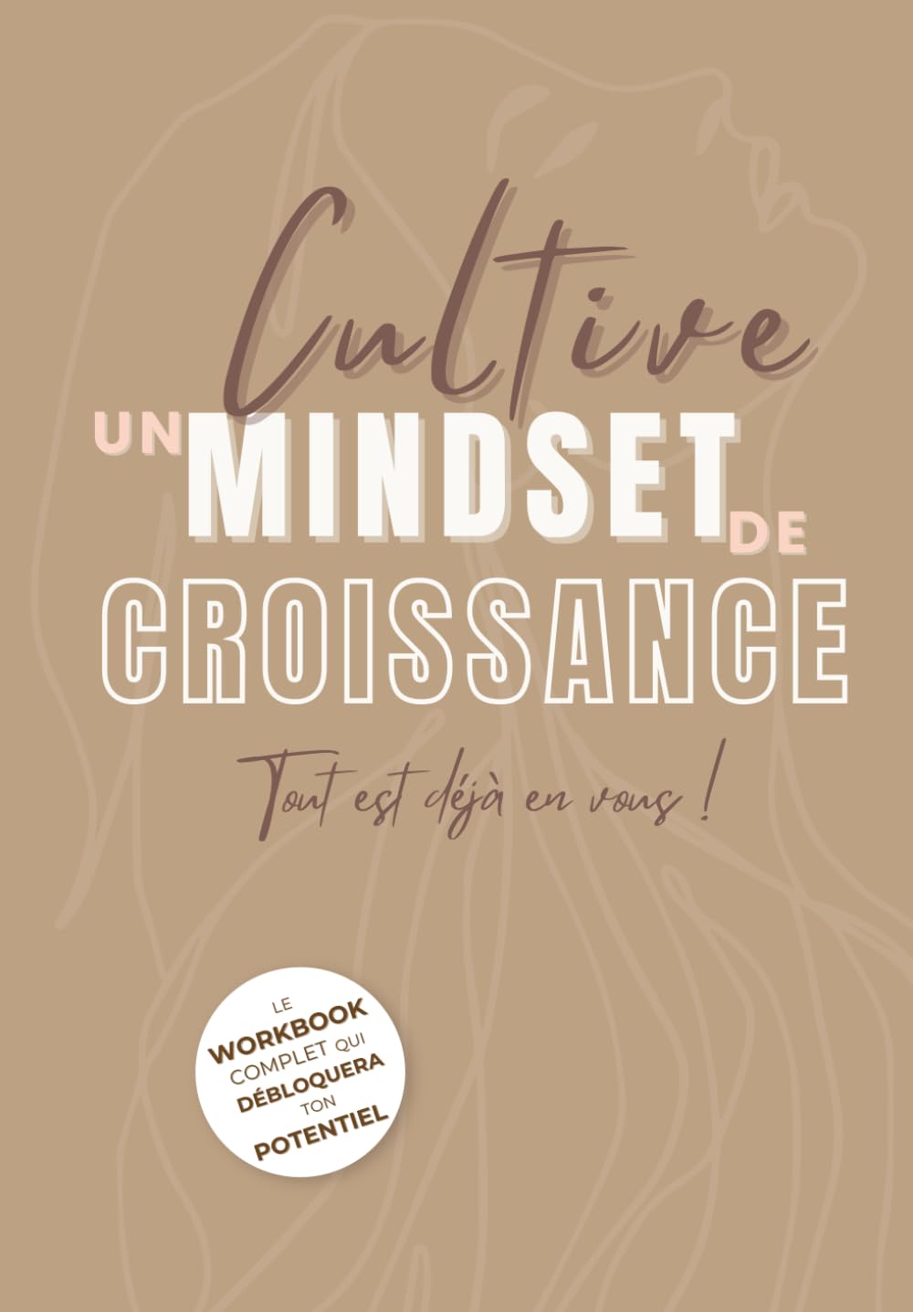 Cultive un Mindset de Croissance: Le Workbook complet qui débloquera ton potentiel book