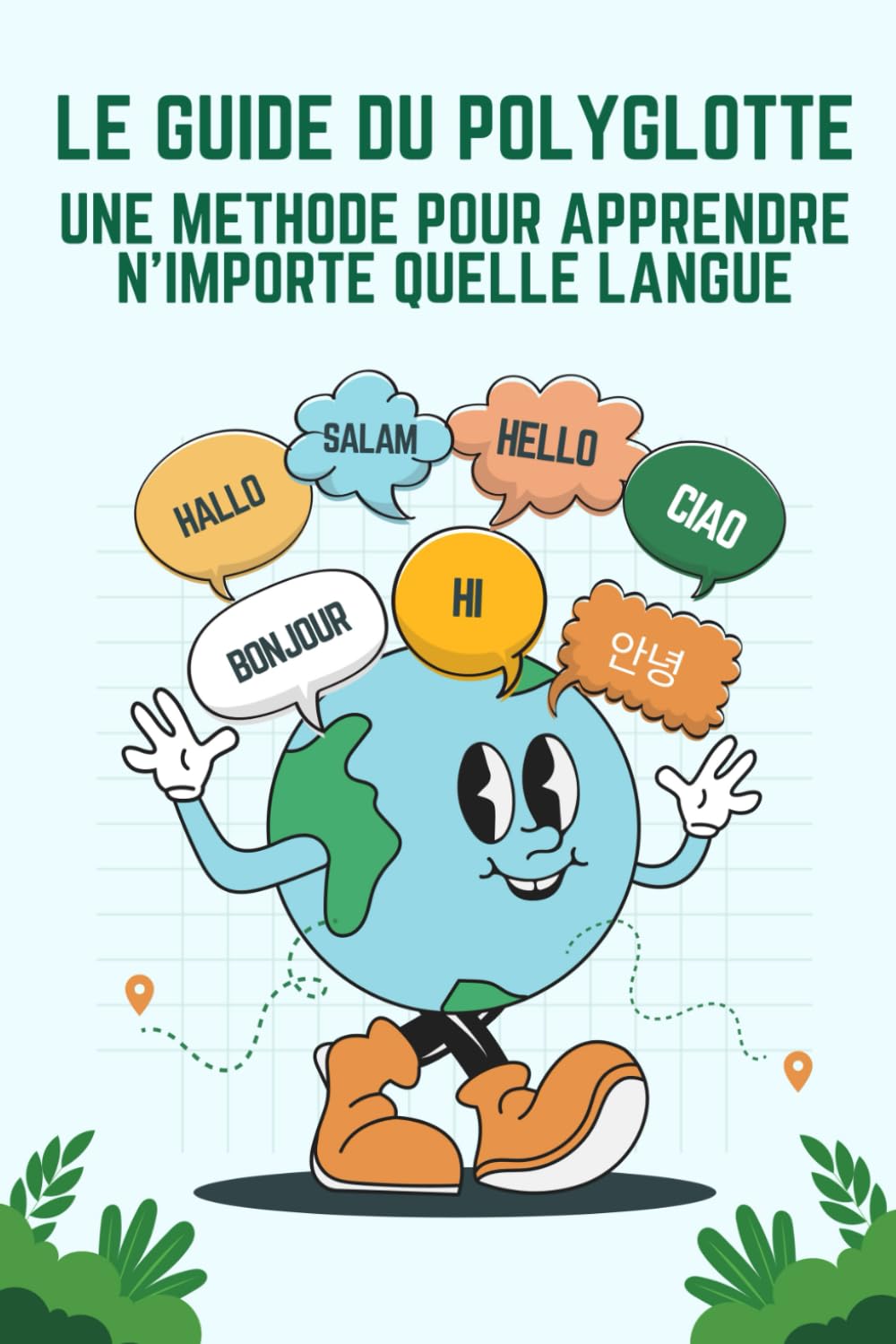 Le Guide Du Polyglotte : une Méthode pour Apprendre n’importe quelle Langue: Maîtrisez une Nouvelle Langue | Cadre d'Apprentissage | Allemand, Espagnol, Anglais, Coréen, Chinois... book
