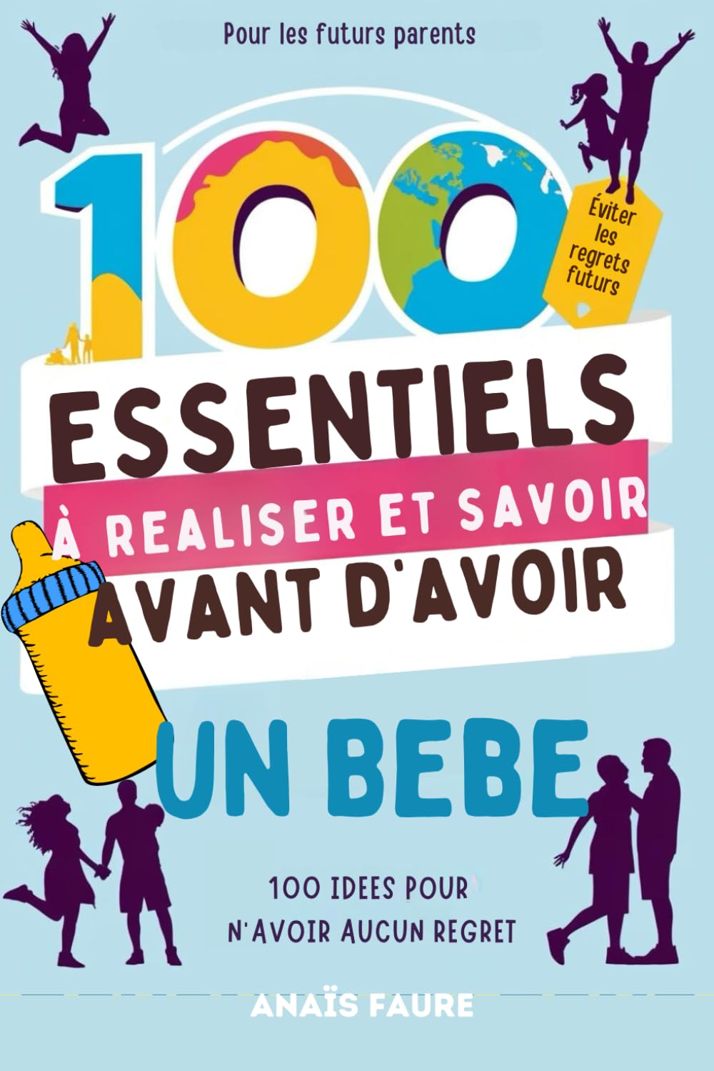 LES 100 ESSENTIELS À RÉALISER ET SAVOIR AVANT DE DEVENIR PARENT: LE GUIDE TO-DO LIST INCOURTOUNABLE DES FUTURS PARENTS book