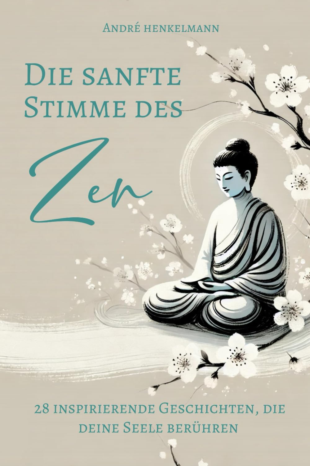 Die sanfte Stimme des Zen: 28 inspirierende Geschichten, die deine Seele berühren Psychology