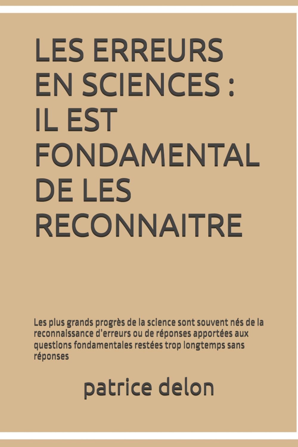 LES ERREURS EN SCIENCES : IL EST FONDAMENTAL DE LES RECONNAITRE: Les plus grands progrès de la science sont souvent nés de la reconnaissance d’erreurs ... restées trop longtemps sans réponses book
