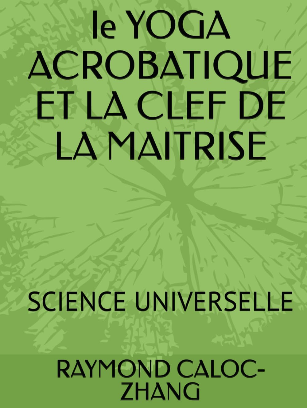 le YOGA ACROBATIQUE ET LA CLEF DE LA MAITRISE: SCIENCE UNIVERSELLE book