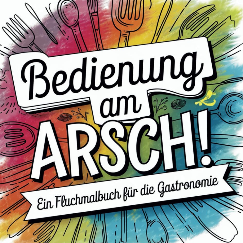 Bedienung am Arsch! Das schonungslose und witzige Fluchmalbuch für alle die in der Gastronomie arbeiten | Ein perfektes Anti-Stress-Geschenk für Erwachsene Manga