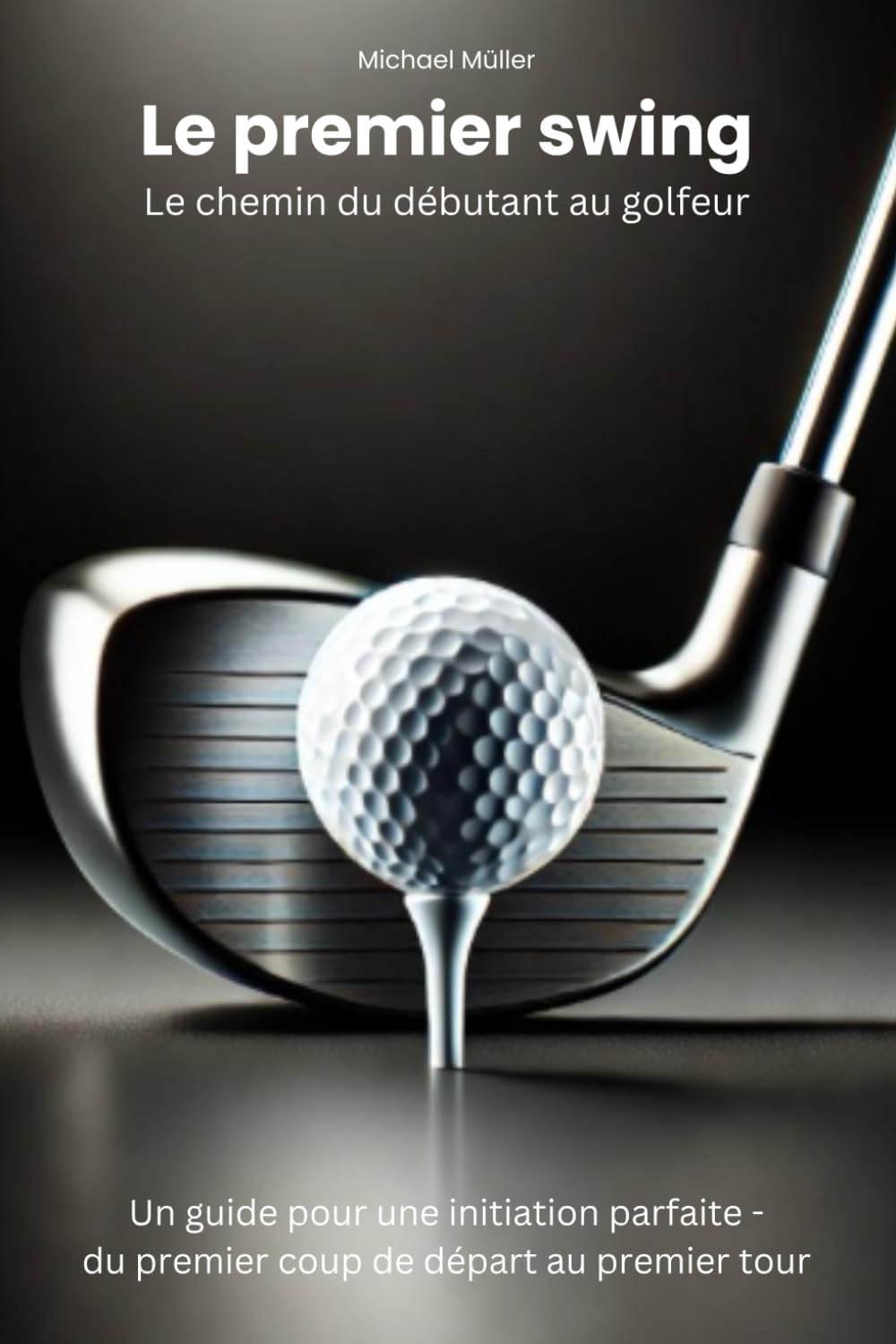 Le premier swing - Le chemin du débutant au golfeur: Un guide pour une initiation parfaite - du premier coup de départ au premier tour book