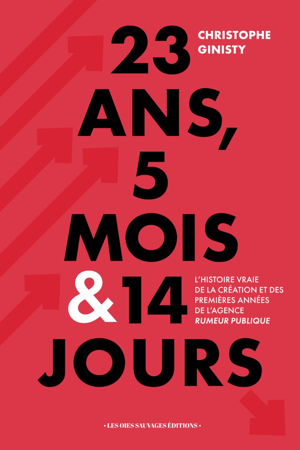 23 ans, 5 mois & 14 jours: L’histoire vraie de la création et des premières années de l’agence Rumeur Publique book