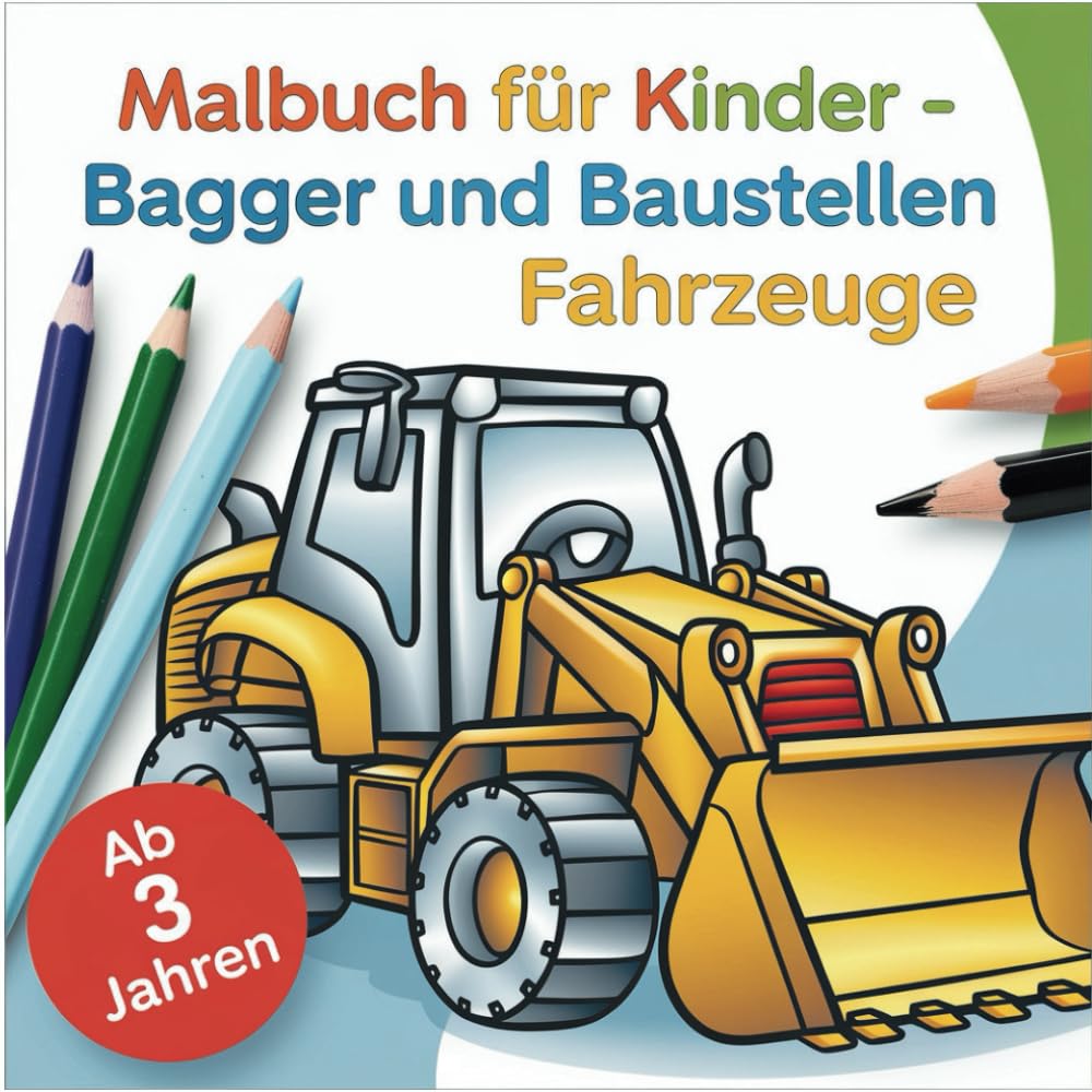 Malbuch für Kinder: Bagger und Baustellen Fahrzeuge für Kinder ab 3 Jahren: 40 Ausmalbilder: Fahrzeuge auf Baustellen, Bagger, Kran, LKW, Traktor, Betonmischer, Baufahrzeuge Non-fiction