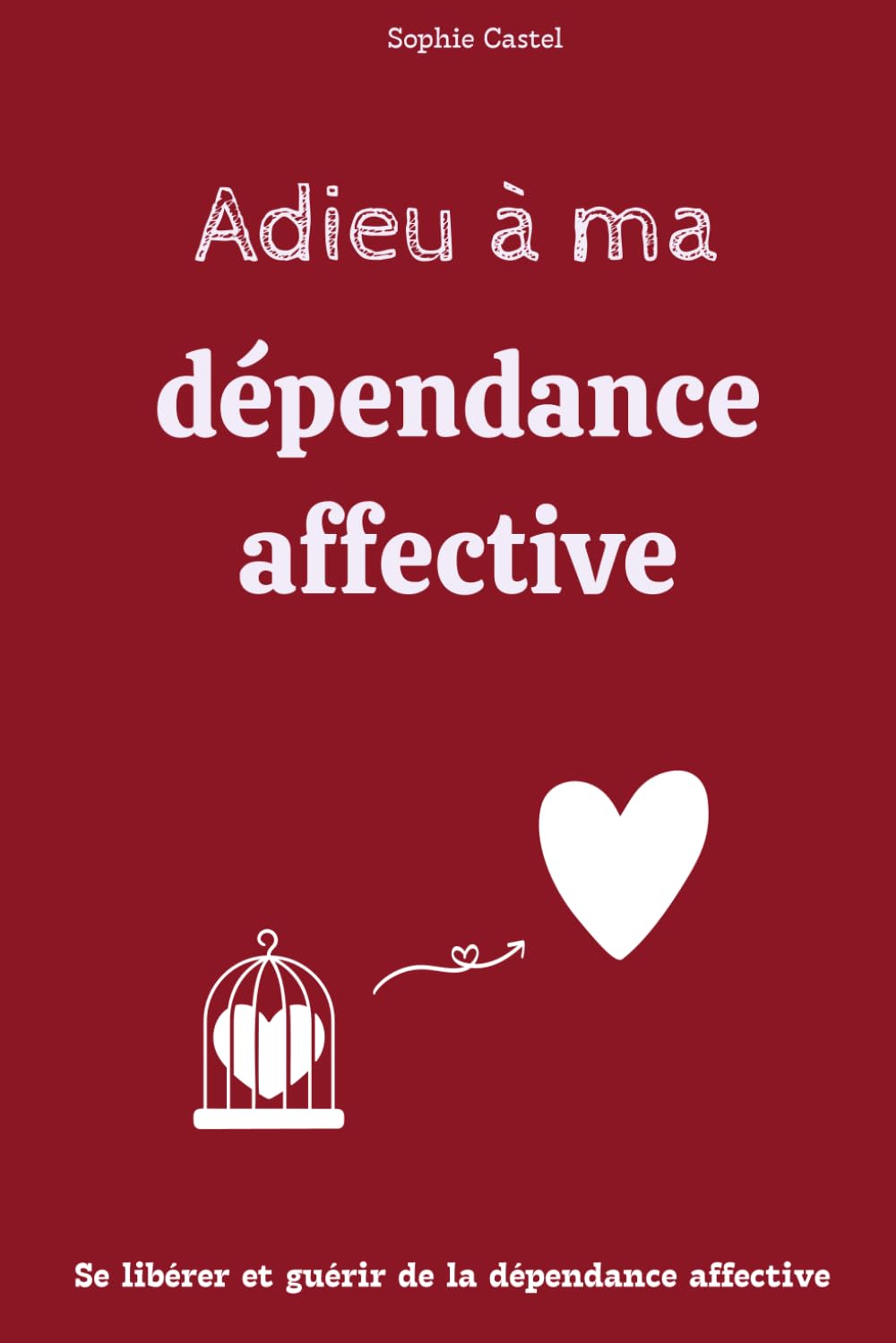 Adieu à ma dépendance affective: Se libérer et guérir de la dépendance affective en amour book