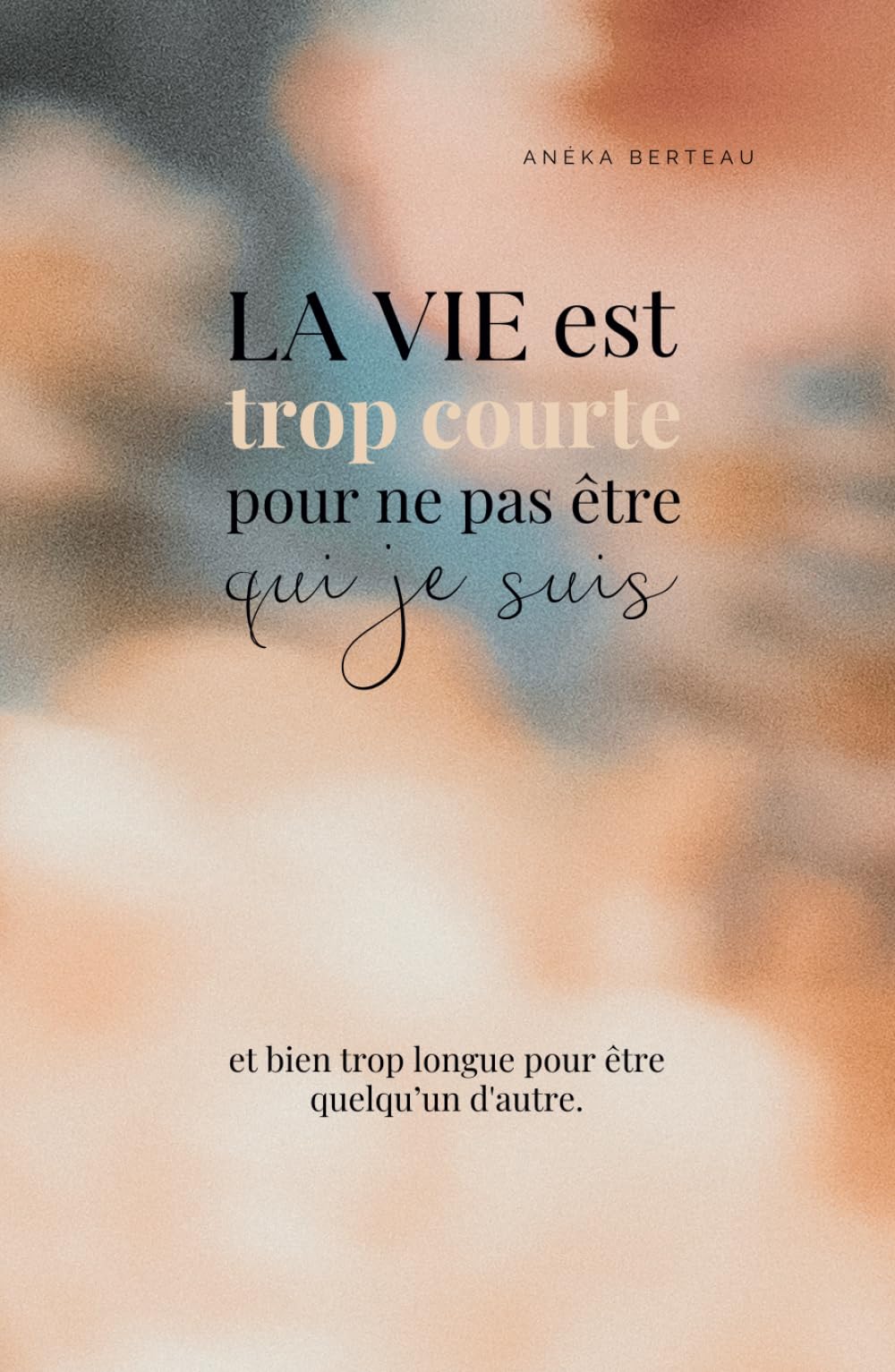 La vie est trop courte pour ne pas être qui je suis et bien trop longue pour être quelqu’un d'autre book