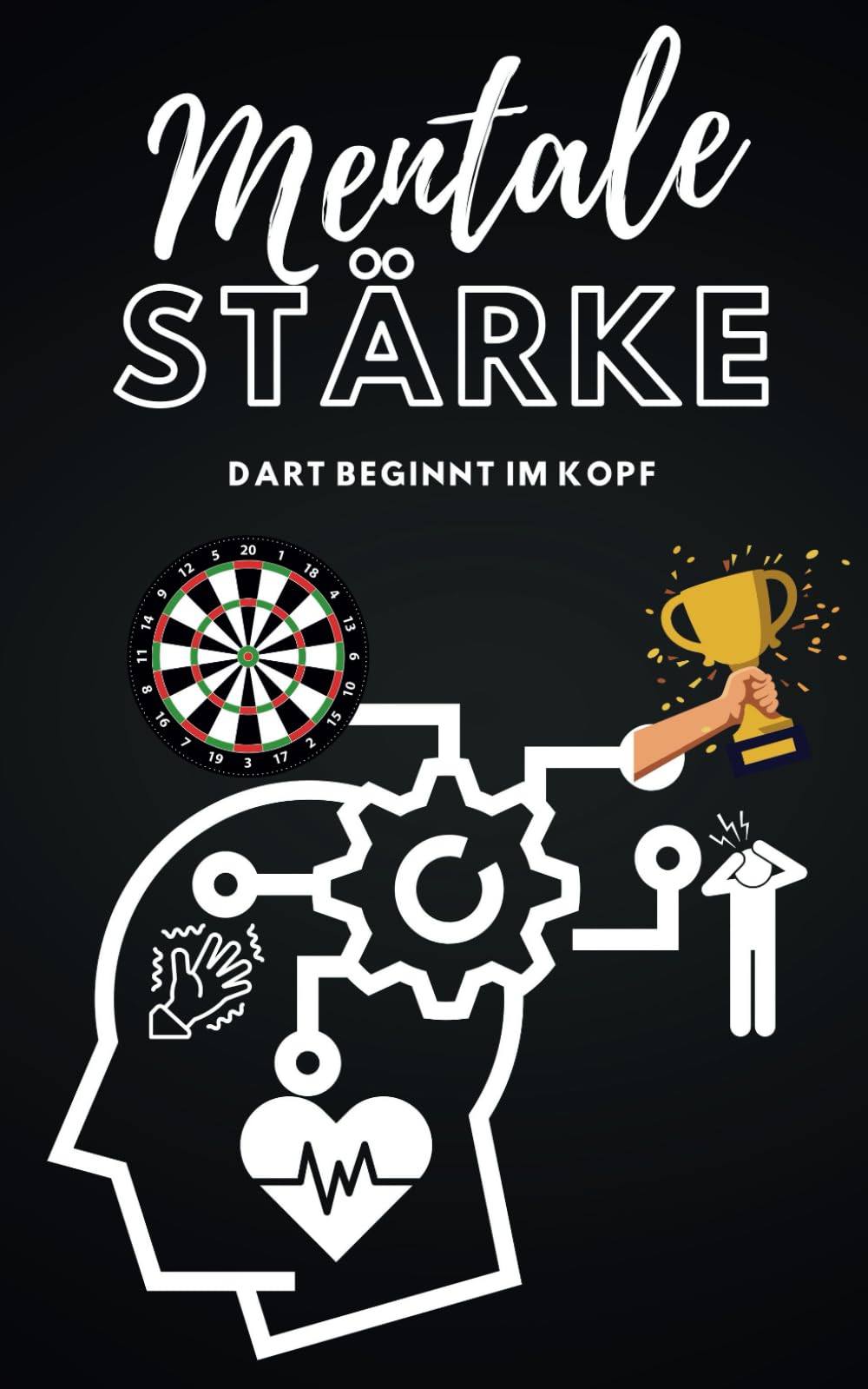 Mentale Stärke – Dart beginnt im Kopf: Dein Leitfaden für mentale Klarheit, Fokus und Erfolg am Board Sports