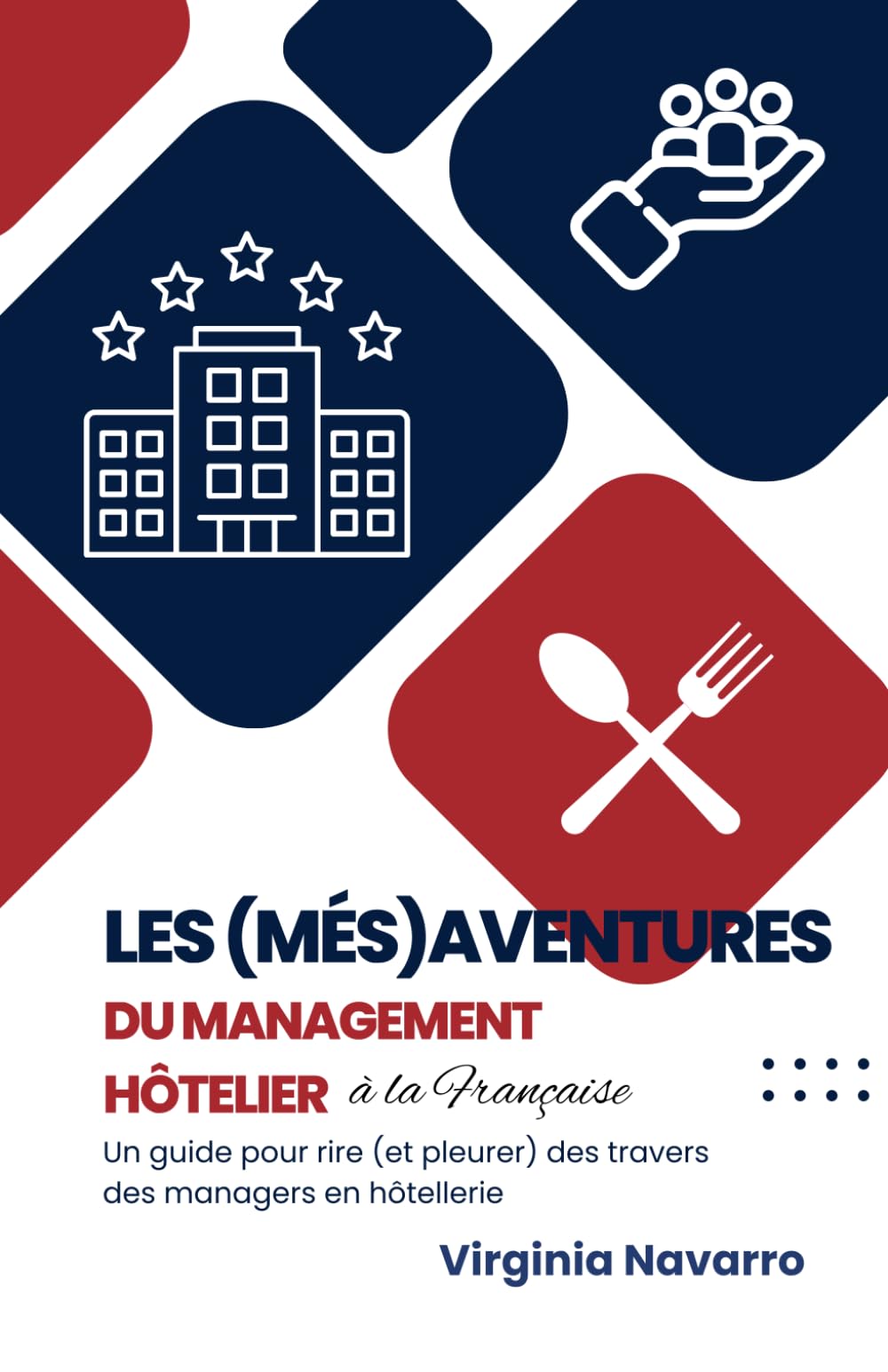 Les (Més)aventures du Management Hôtelier à la Française: Un guide pour rire (et pleurer) des travers des managers en hôtellerie book