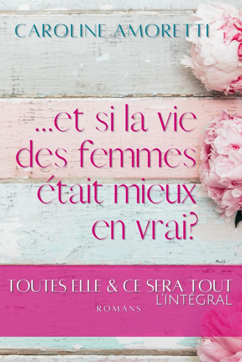 ... et si la vie des femmes était mieux en vrai?: Toutes Elle & Ce Sera Tout, édition intégrale book