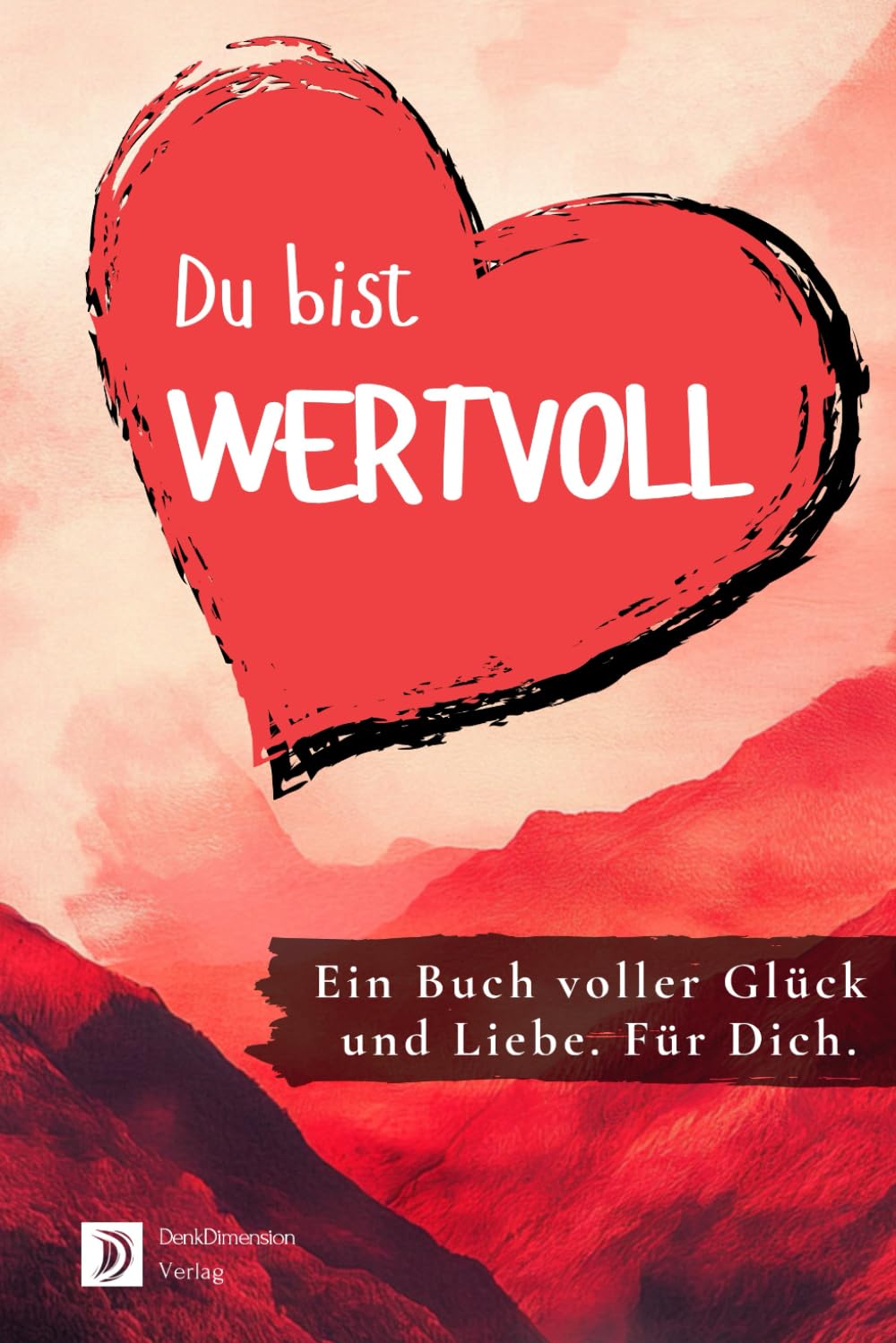 Du bist wertvoll! Ein Buch voller Glück und Liebe. Für dich.: Ideal als Geschenk - Farbversion Lifestyle