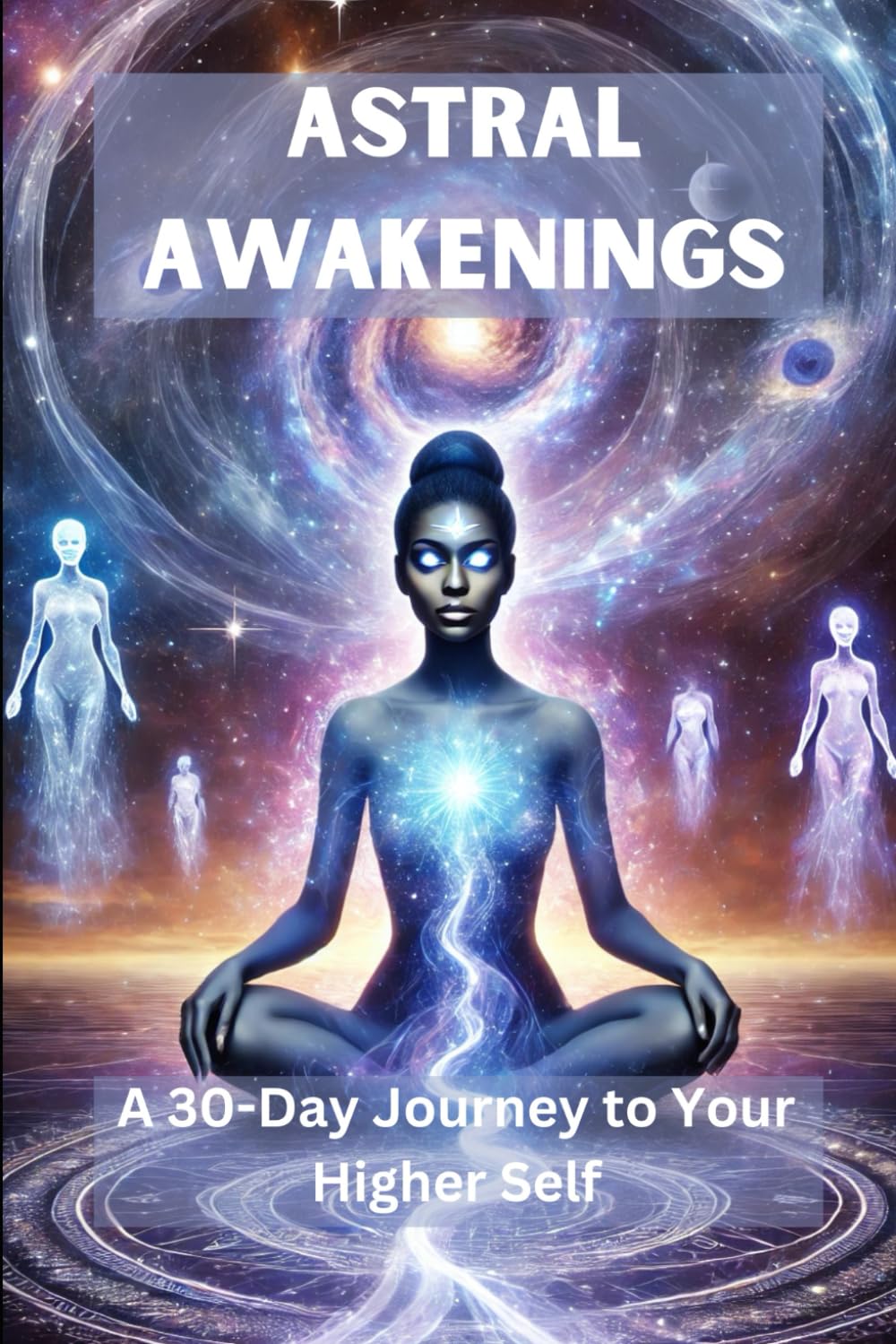 Astral Awakenings: A 30-Day Journey to Your Higher Self (Ancestors) Self-help