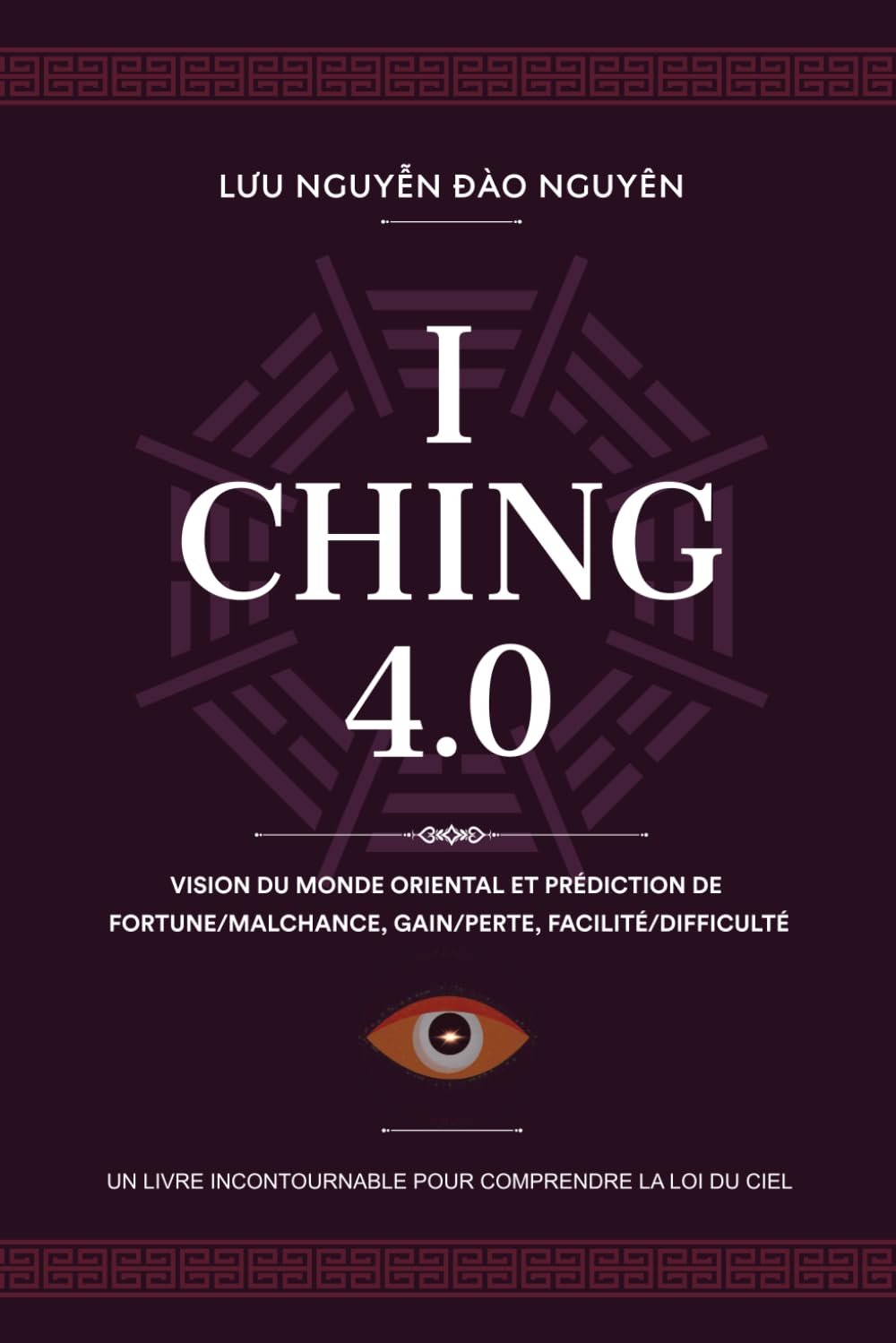 I CHING 4.0: VISION DU MONDE ORIENTALE ET PRÉDICTION DE FORTUNE/MALCHANCE, GAIN/PERTE, FACILITÉ/DIFFICULTÉ book