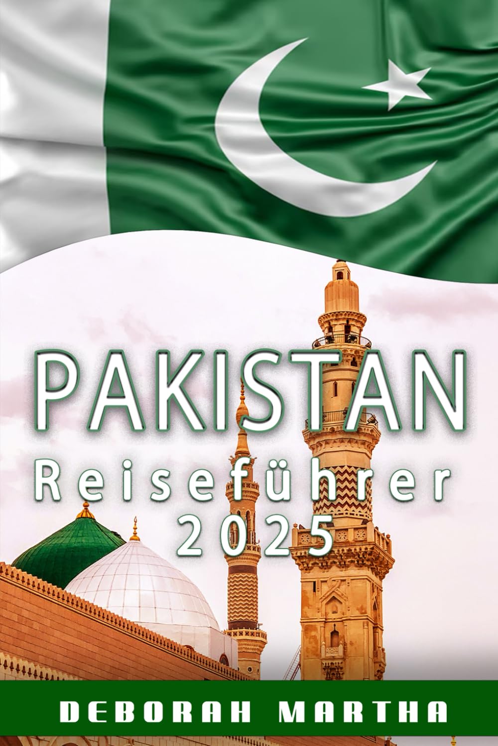 PAKISTAN Reiseführer 2025: Entdecken Sie das Land der Berge, der Kultur und der herzlichen Gastfreundschaft Travel Guides