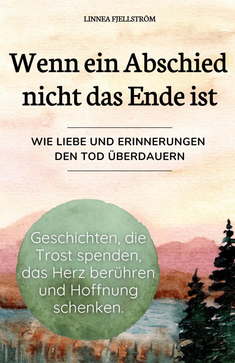 Wenn ein Abschied nicht das Ende ist – Geschichten, die Trost spenden, das Herz berühren und Hoffnung schenken. Wie Liebe und Erinnerungen den Tod überdauern. Poetry