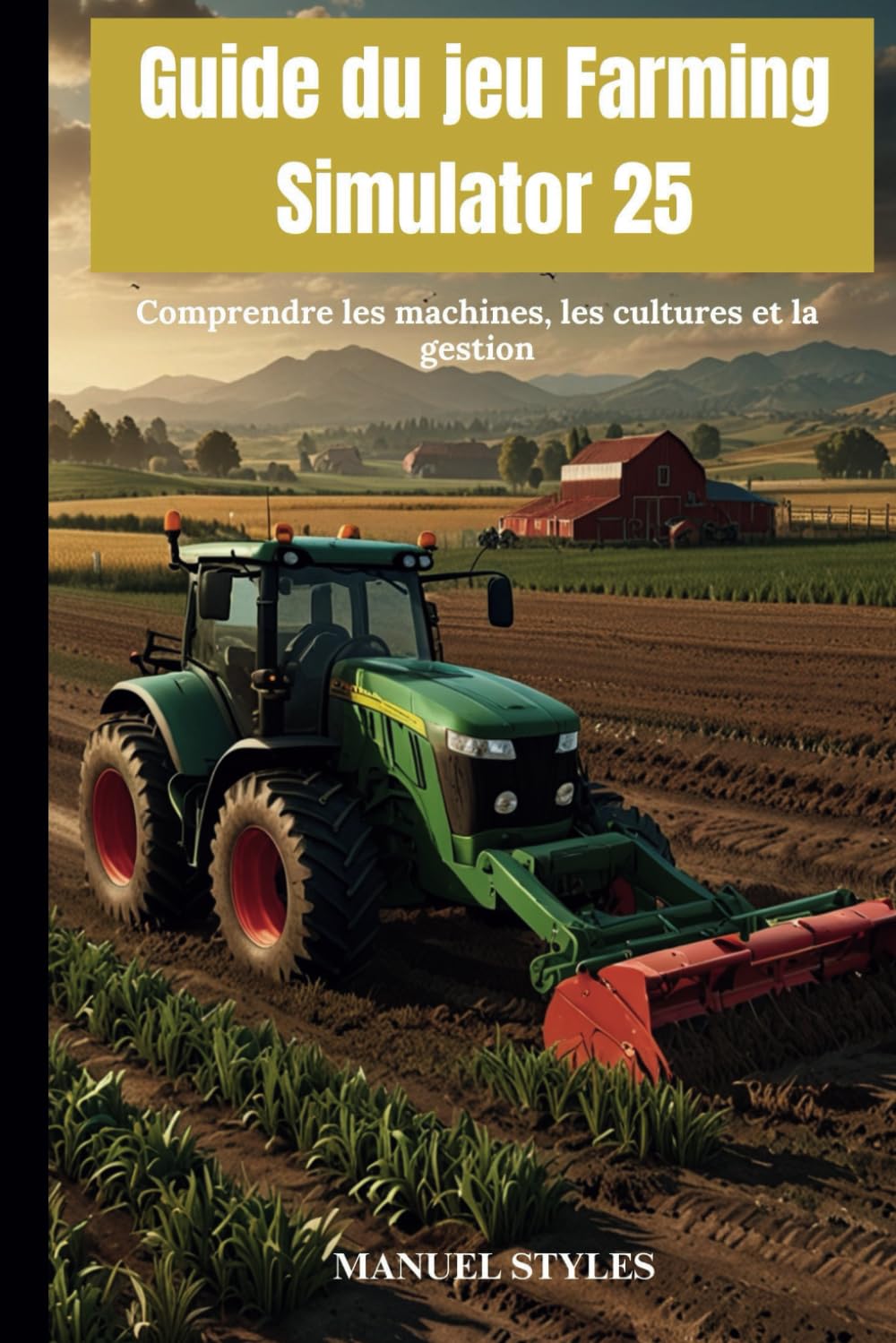 Guide du jeu Farming Simulator 25: Comprendre les machines, les cultures et la gestion book