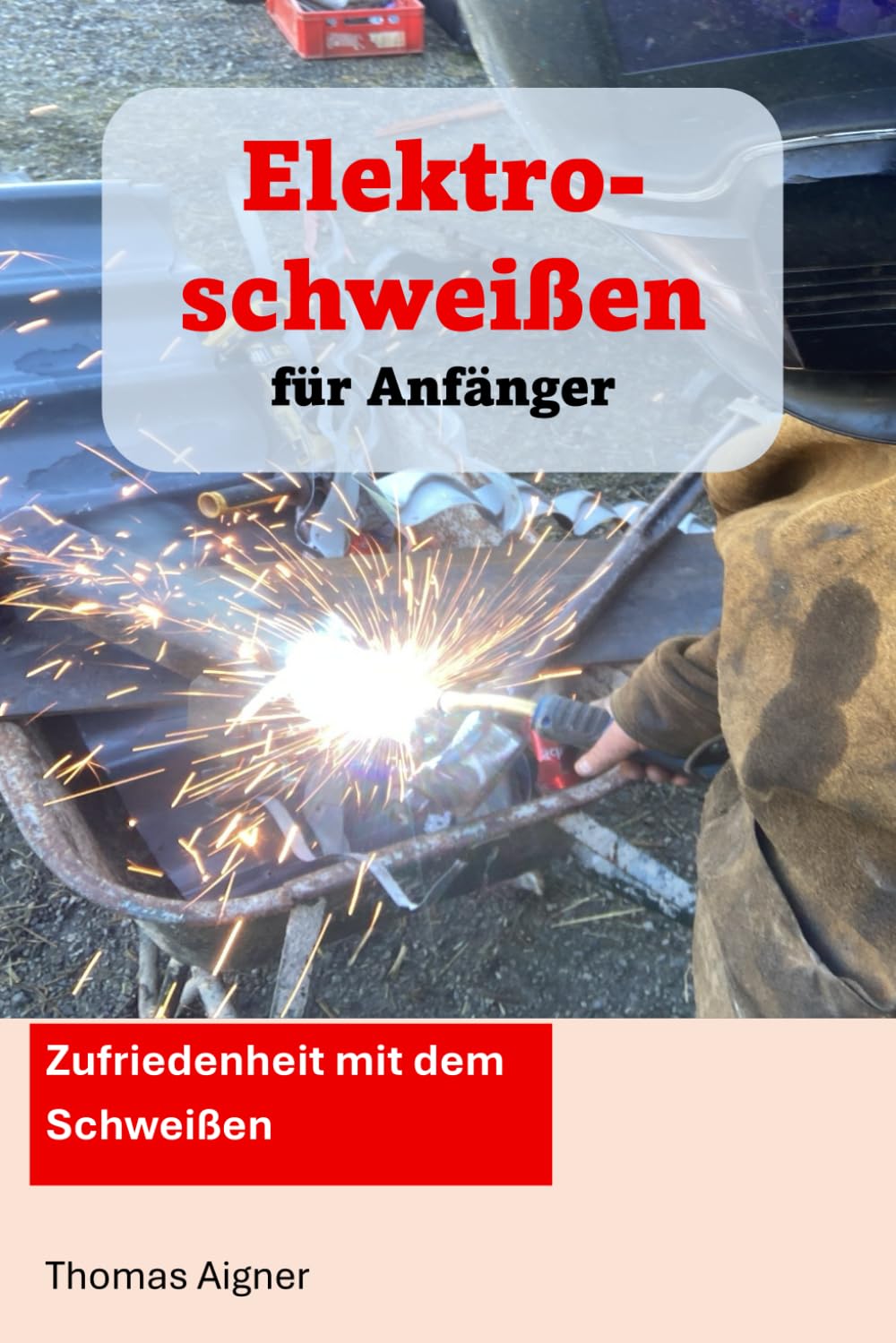 Elektroschweißen für Anfänger: Zufriedenheit mit dem Schweißen Business, Finance & Career