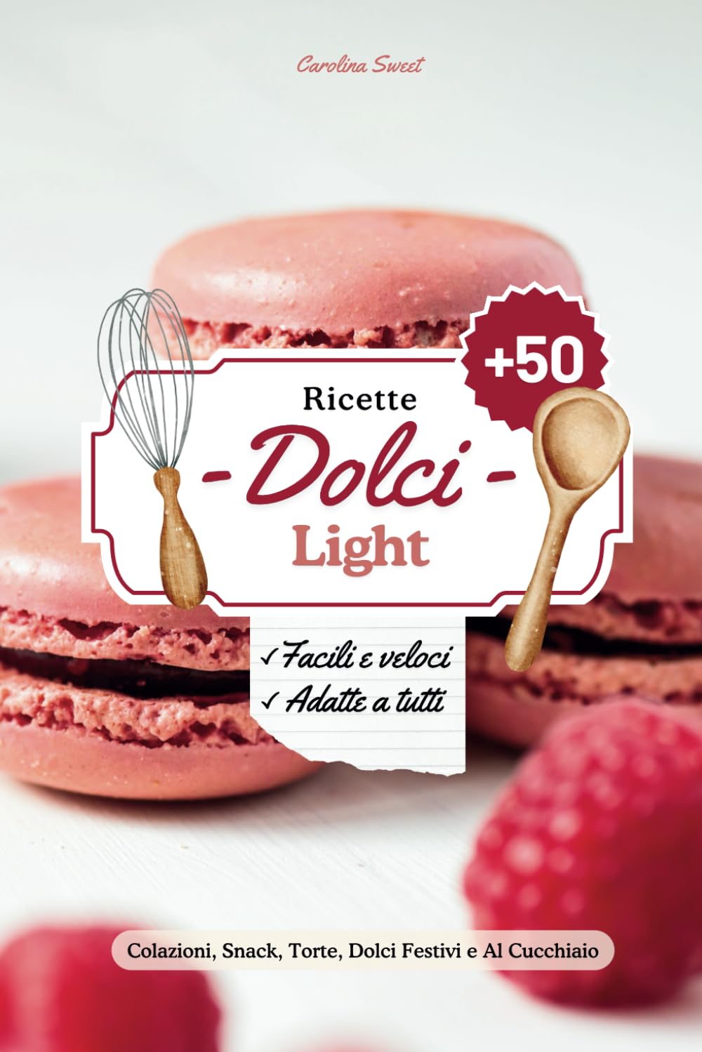 Ricette Dolci Light: +50 Dolci Deliziosi Senza Rinunciare alla Forma, Facili e Veloci per Ogni Occasione Cooking & Enjoying