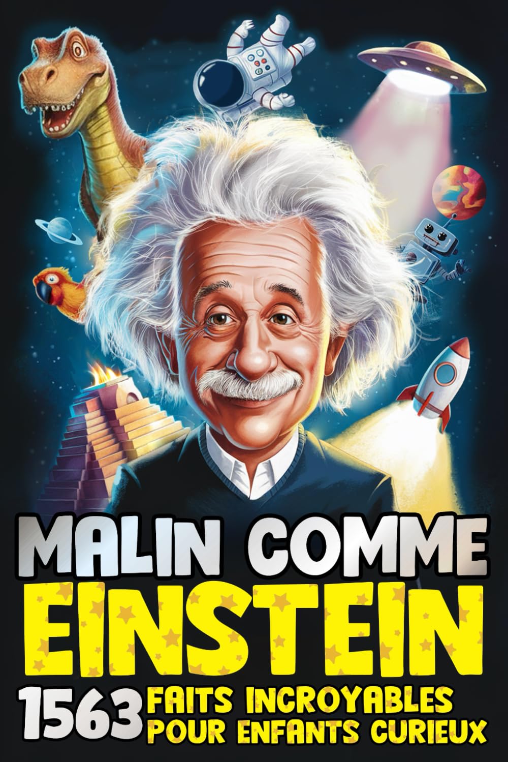 MALIN COMME EINSTEIN ! 1563 Faits Incroyables pour Enfants Curieux: Un mélange d’histoire, de sciences, d’animaux et de surprises incroyables : tout ce que tu ne savais pas vouloir savoir ! book