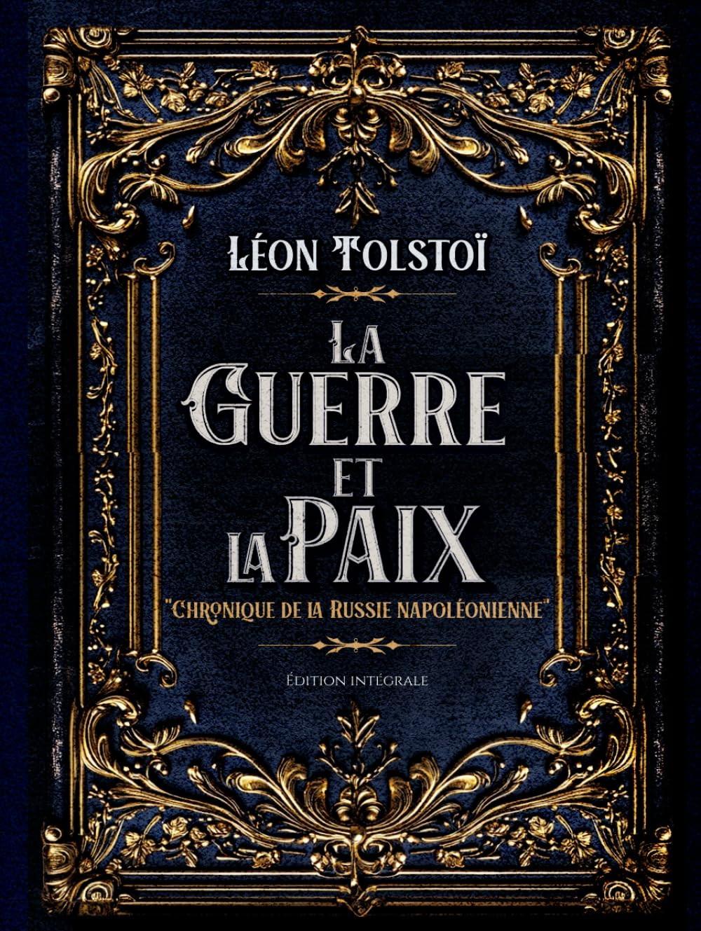 La Guerre et la Paix "Chronique de la Russie napoléonienne" Édition intégrale: Classic collector book