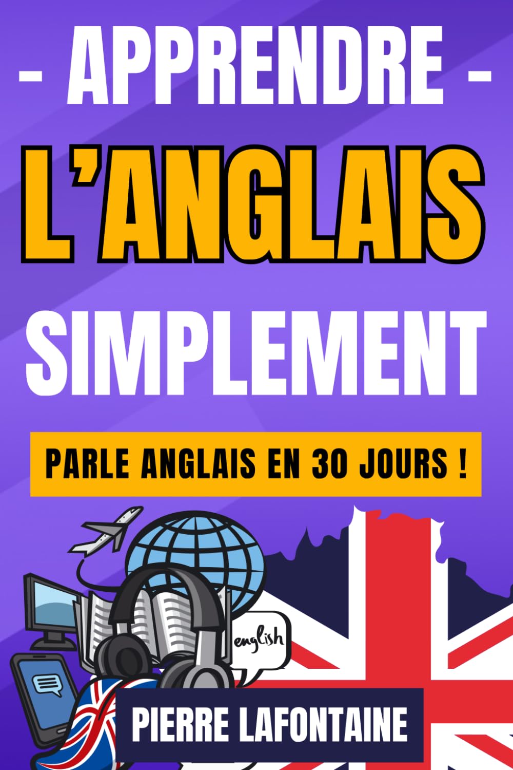 Apprendre l'anglais simplement - Parle anglais en 30 jours ! Niveaux débutant et intermédiaire book