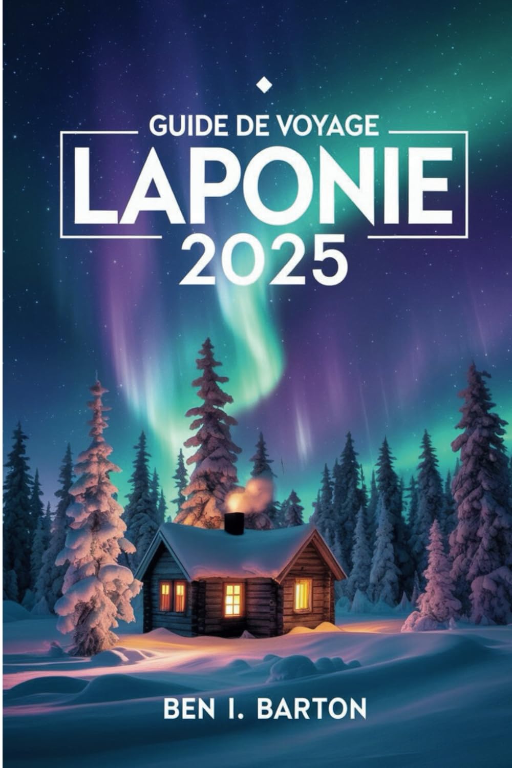 GUIDE DE VOYAGE LAPONIE 2025: Un voyage à travers le Nord enchanteur book
