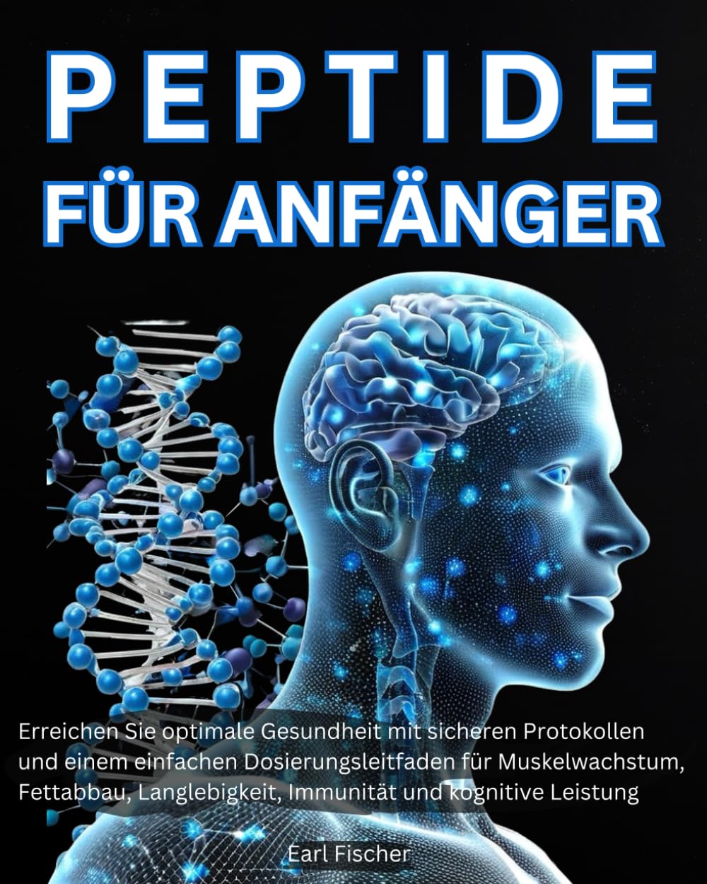 Peptide für Anfänger: Erreichen Sie optimale Gesundheit mit sicheren Protokollen und einem einfachen Dosierungsleitfaden für Muskelwachstum, Fettabbau, Langlebigkeit, Immunität und kognitive Leistung Natural Sciences