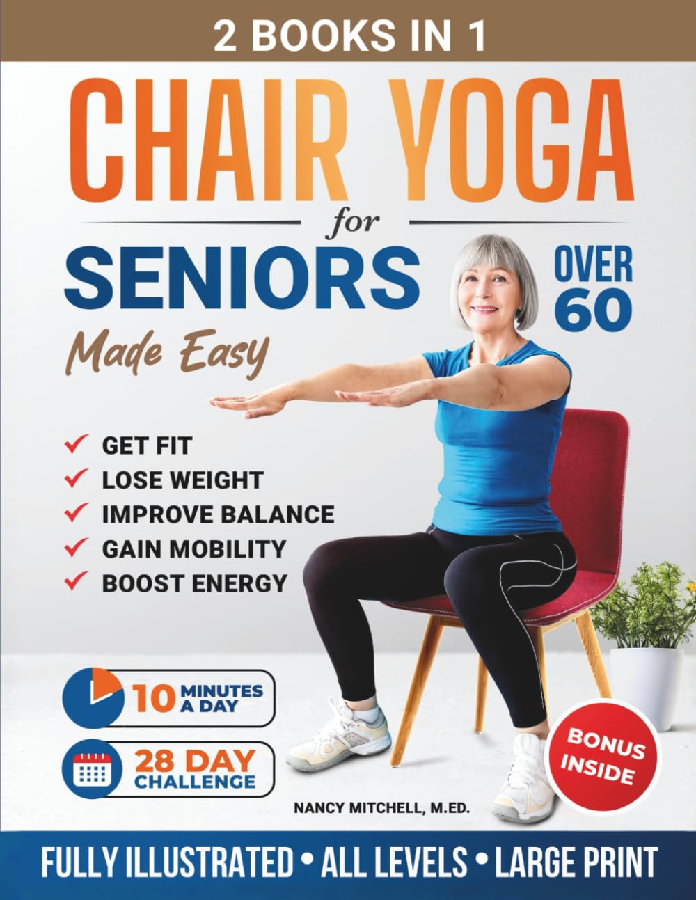 Chair Yoga For Seniors Made Easy: 28-day Beginner to Advanced Challenges to Build Strength, Gain Mobility & Improve Balance, plus Cardio-Toning to Boost Weight Loss in Under 10 Minutes a Day Health, Nutrition & Fitness