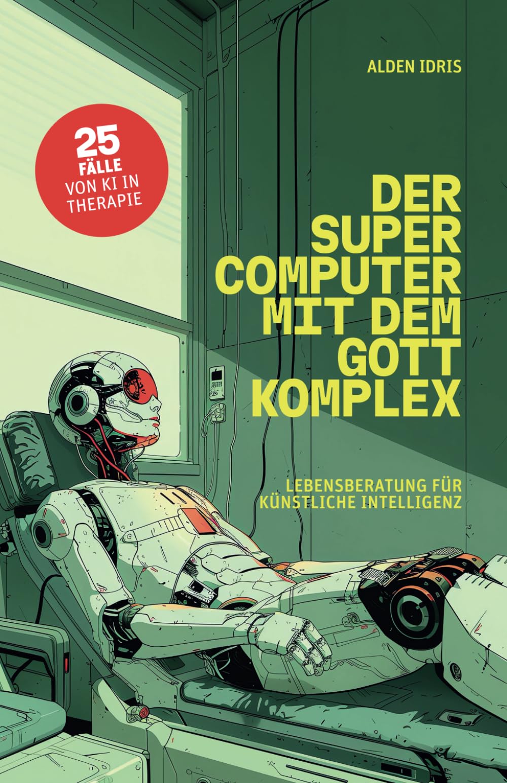 Der Supercomputer mit dem Gottkomplex: Lebensberatung für künstliche Intelligenz. 25 Fälle von KI in Therapie. book
