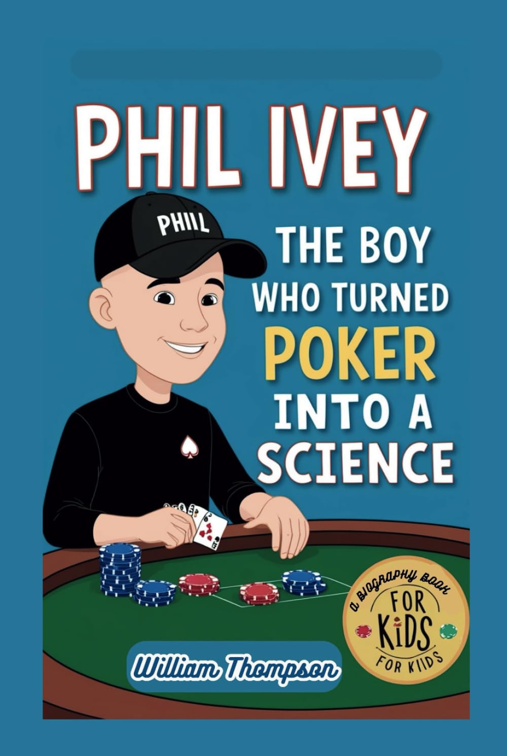 PHIL IVEY: The Boy Who Turned Poker Into A Science - A Biography book for kids book