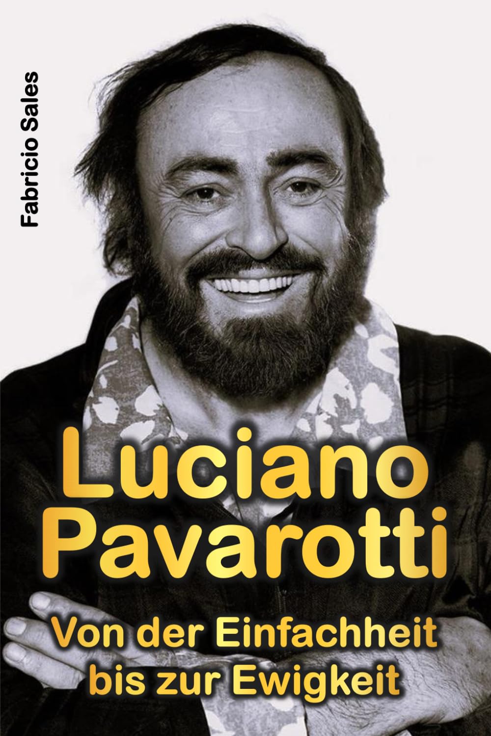 Luciano Pavarotti: Von der Einfachheit bis zur Ewigkeit Biographies & Memoirs