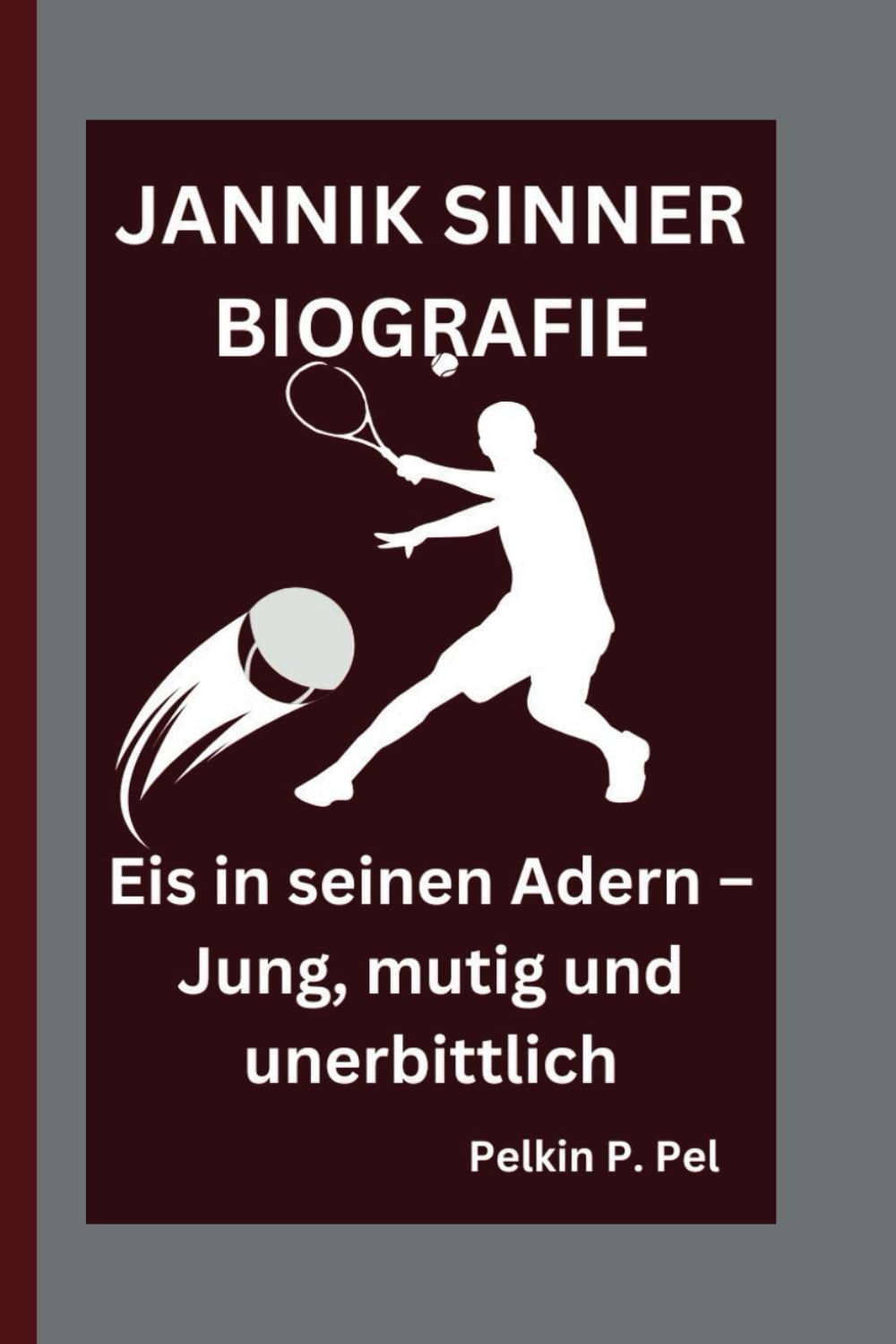 JANNIK SINNER BIOGRAFIE: Eis in seinen Adern – Jung, mutig und unerbittlich book