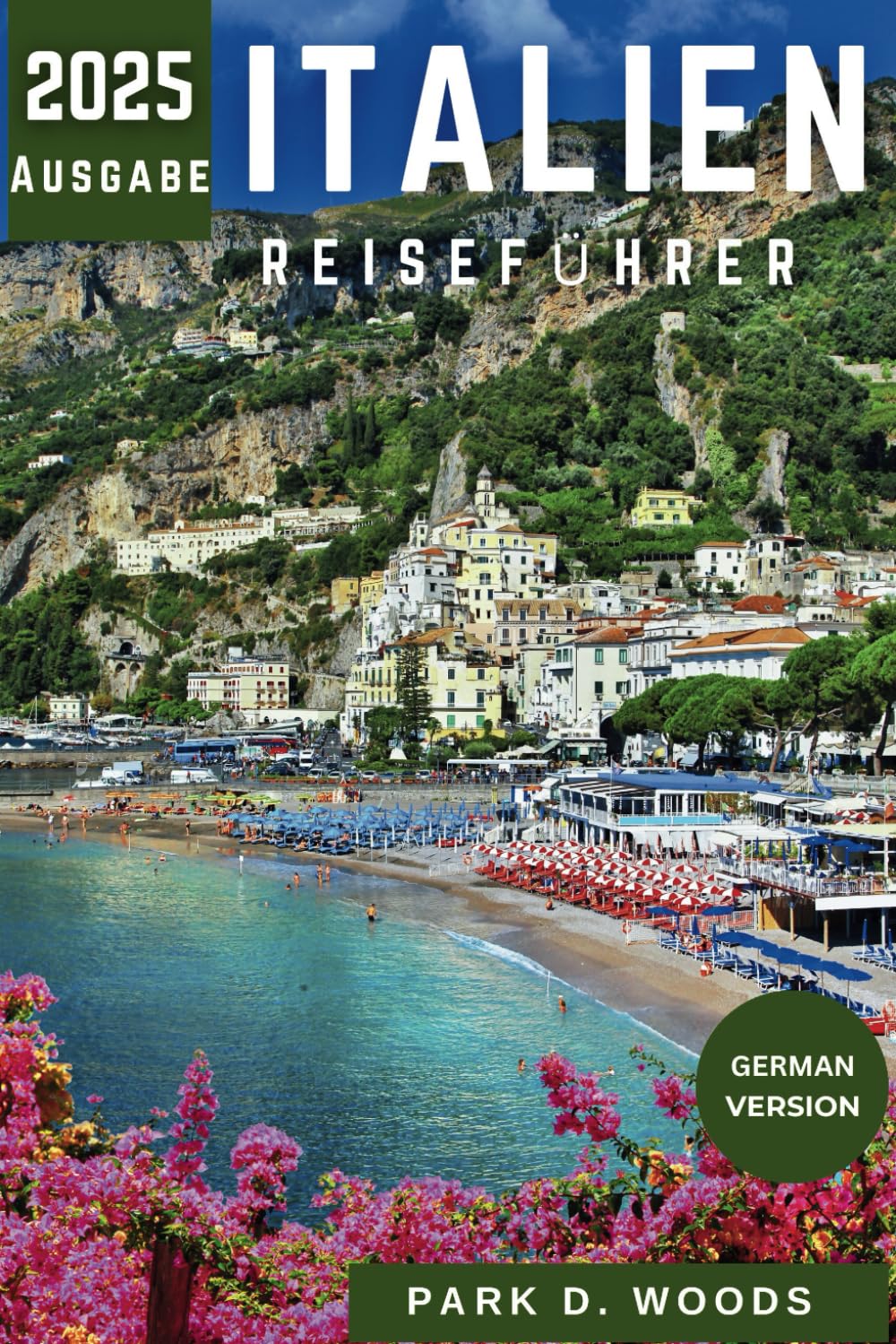 ITALIEN REISEFÜHRER 2025: Entdecken Sie verborgene Schätze und Dörfer, ikonische Sehenswürdigkeiten, Kultur, Küche und praktische Tipps zum Erkunden ... Welt mit Stil und Zuversicht - Reiseführers) Travel Guides