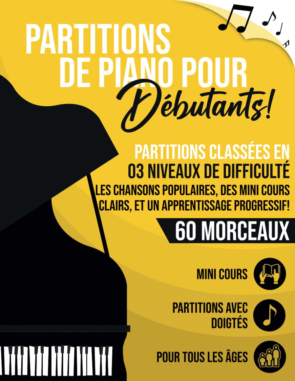 60 Partitions Piano pour Débutants: Partitions avec Doigtés, Classées en 3 Niveaux de Difficulté, Accompagnées de Mini Cours Pratiques pour Apprendre le Piano Sheet Music