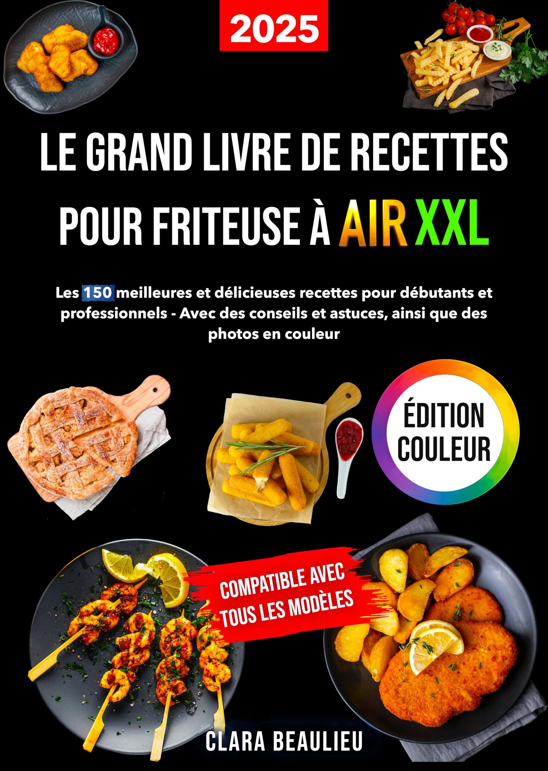 Le Grand Livre de Recettes Pour Friteuse à Air XXL: Les 150 meilleures et délicieuses recettes pour débutants et professionnels. Avec des conseils et astuces, ainsi que des photos en couleur Cooking & Enjoying