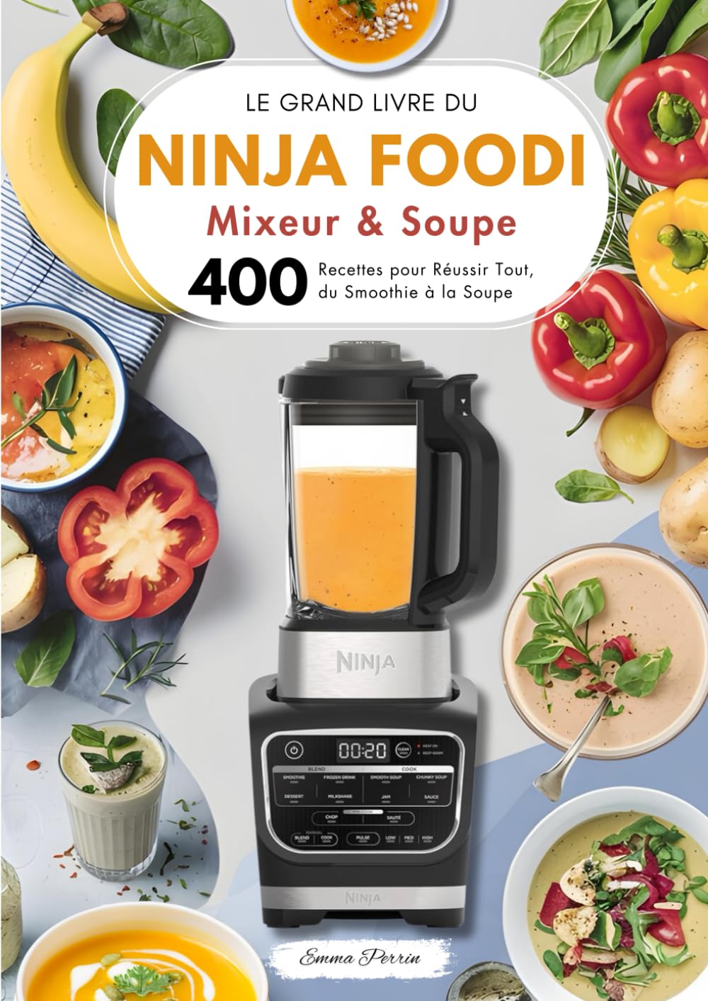 Le Grand Livre du Ninja Foodi Mixeur & Soupe : 400 Recettes pour Réussir Tout, du Smoothie à la Soupe: 400 Recettes pour Réussir Tout, du Smoothie à la Soupe Cooking & Enjoying
