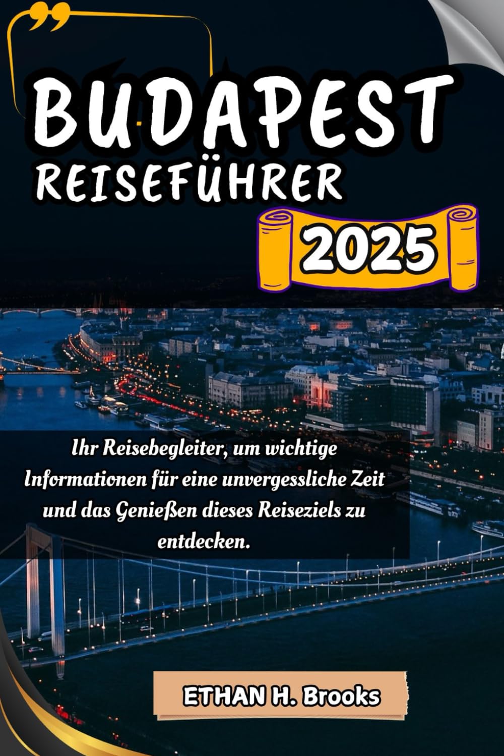 BUDAPEST REISEFÜHRER 2025: Ihr Reisebegleiter, um wichtige Informationen für eine unvergessliche Zeit und das Genießen dieses Reiseziels zu entdecken. book