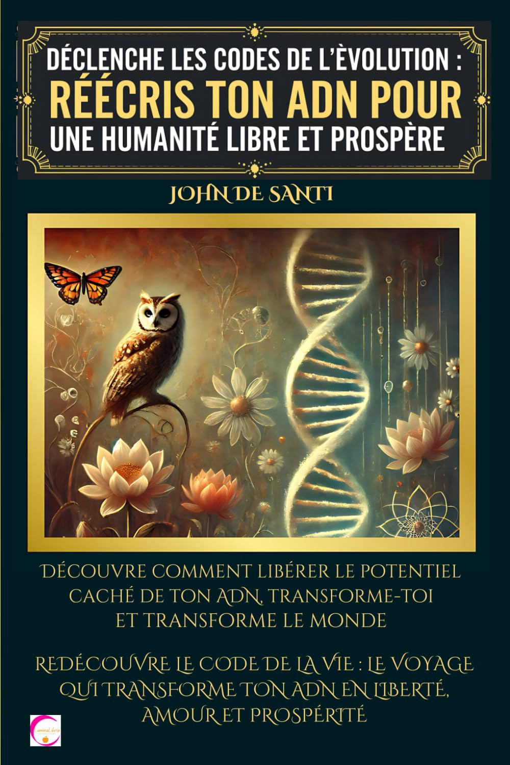 DÉCLENCHE LES CODES DE L’ÉVOLUTION : RÉÉCRIS TON ADN POUR UNE HUMANITÉ LIBRE ET PROSPÈRE: Découvre comment libérer le potentiel caché de ton ADN, transforme-toi et transforme le monde book