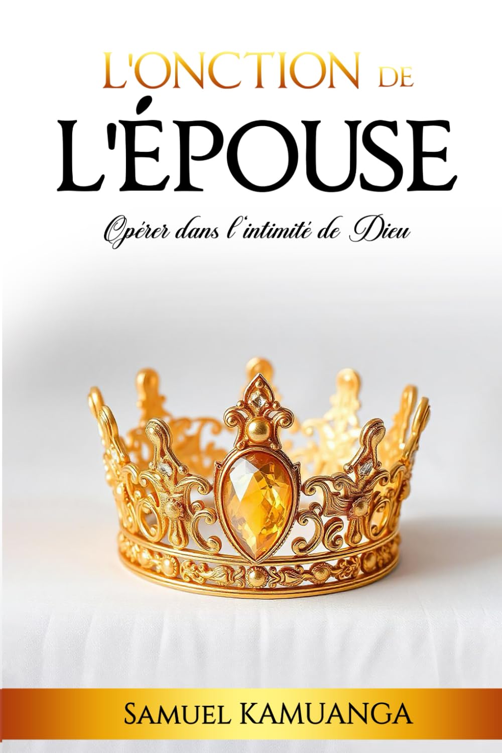 L’Onction de L’Épouse: Opérer dans l'intimité de Dieu Religion & Esotericism