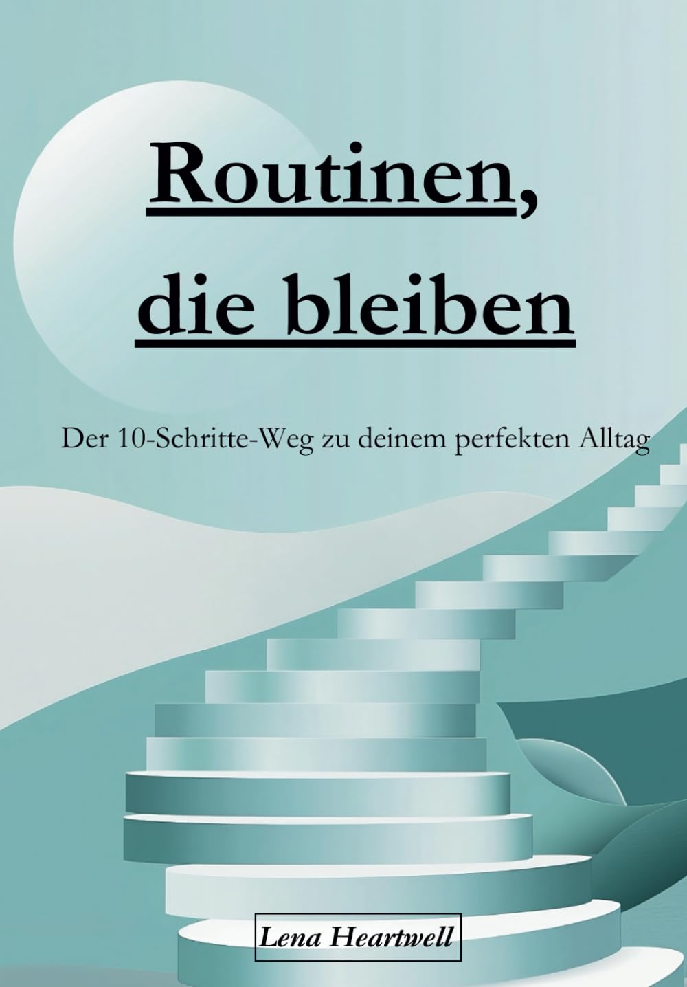 Routinen, die bleiben: Der 10-Schritte-Weg zu deinem perfekten Alltag book