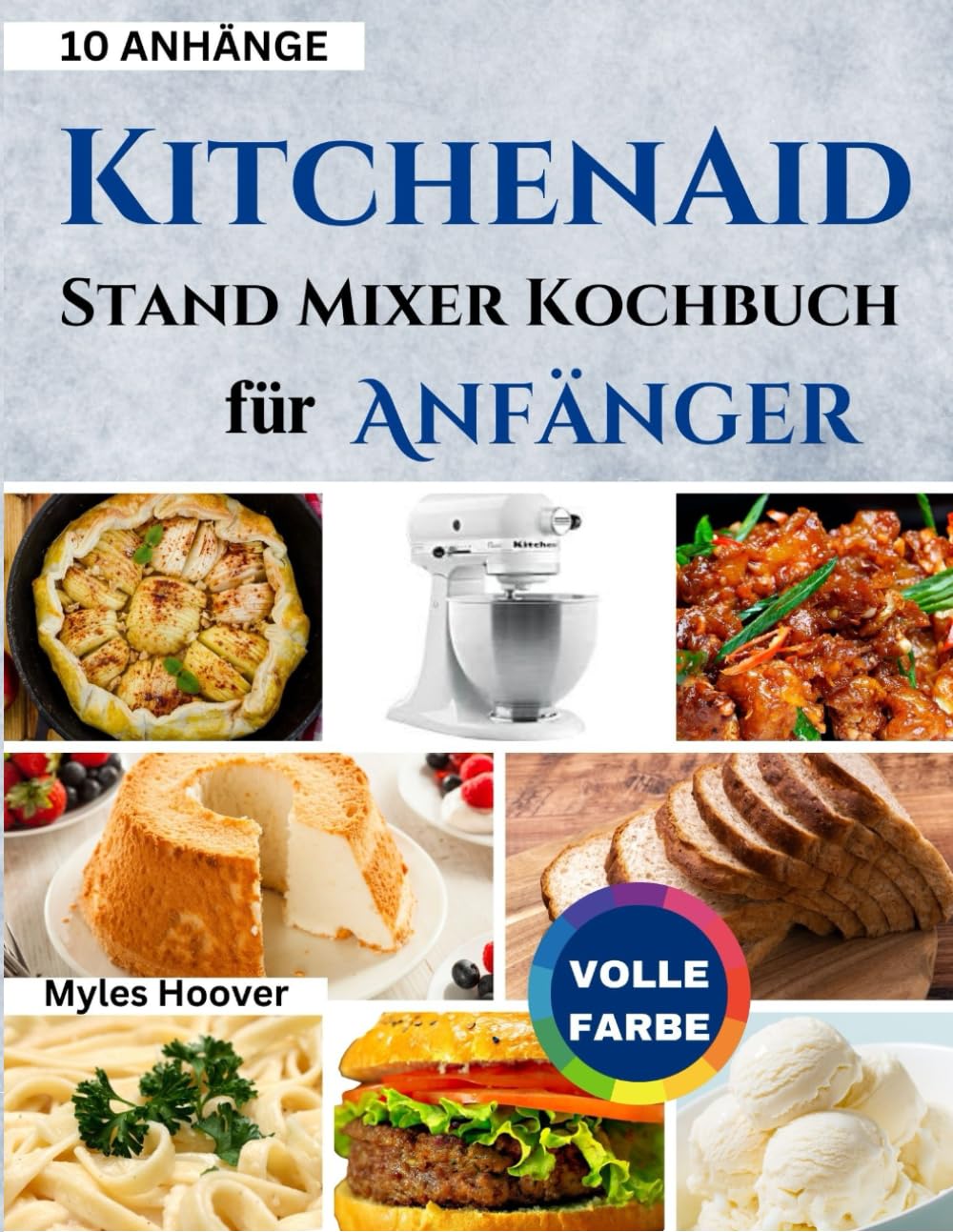 KitchenAid Stand Mixer Kochbuch für Anfänger: Nutzen Sie die Leistung von 10 KitchenAid-Aufsätzen mit 50 Rezepten, die Sie unbedingt ausprobieren müssen Cooking & Enjoying